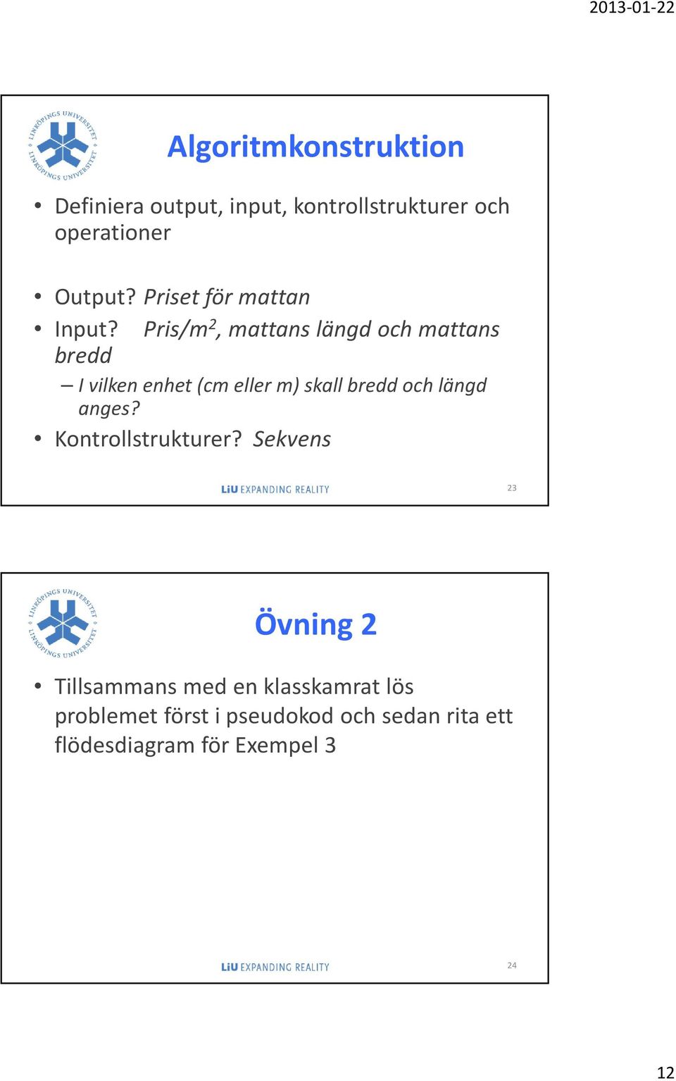 Pris/m 2, mattans längd och mattans bredd I vilken enhet (cm eller m) skall bredd och längd