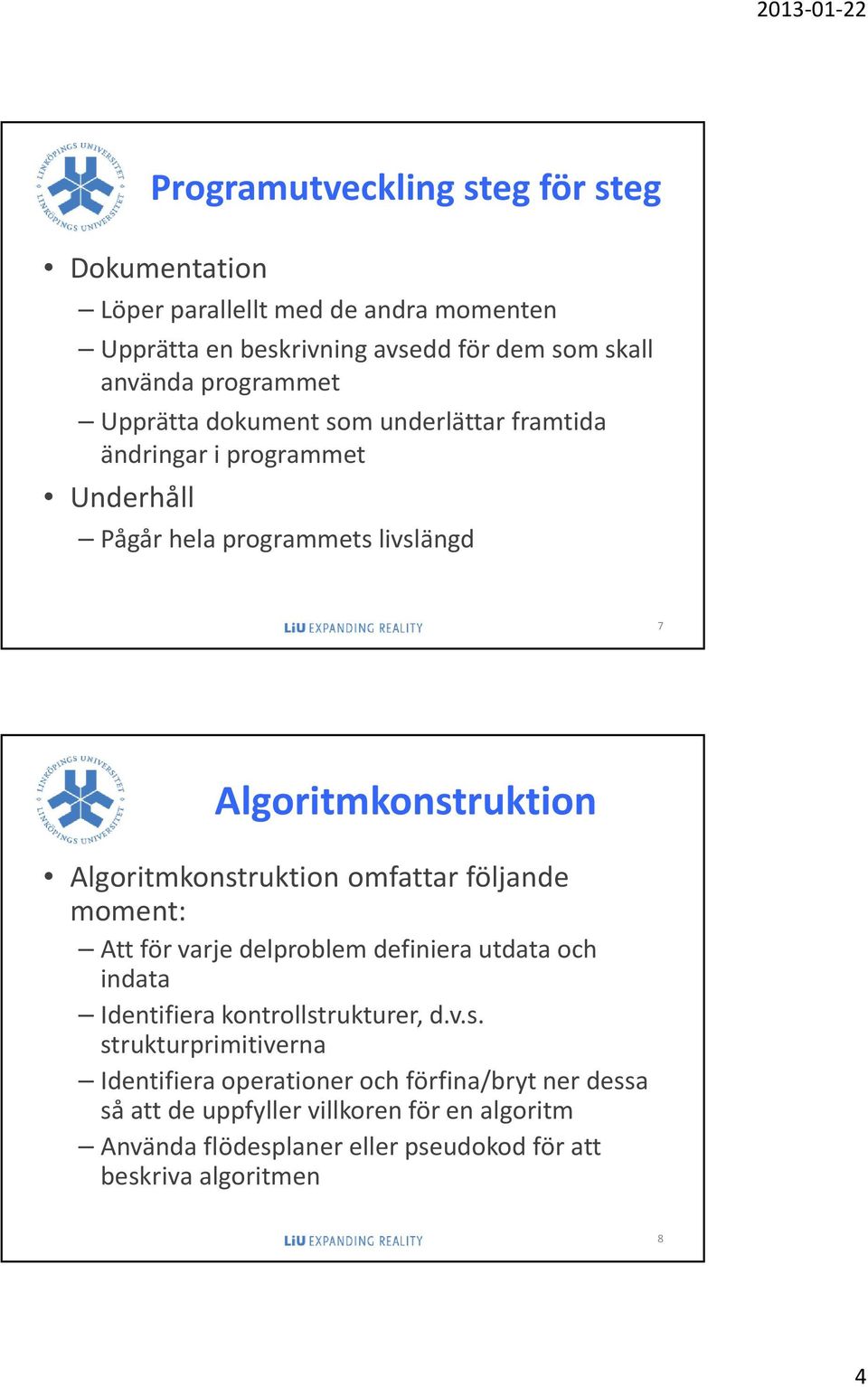 följande moment: Att för varje delproblem definiera utdata och indata Identifiera kontrollst