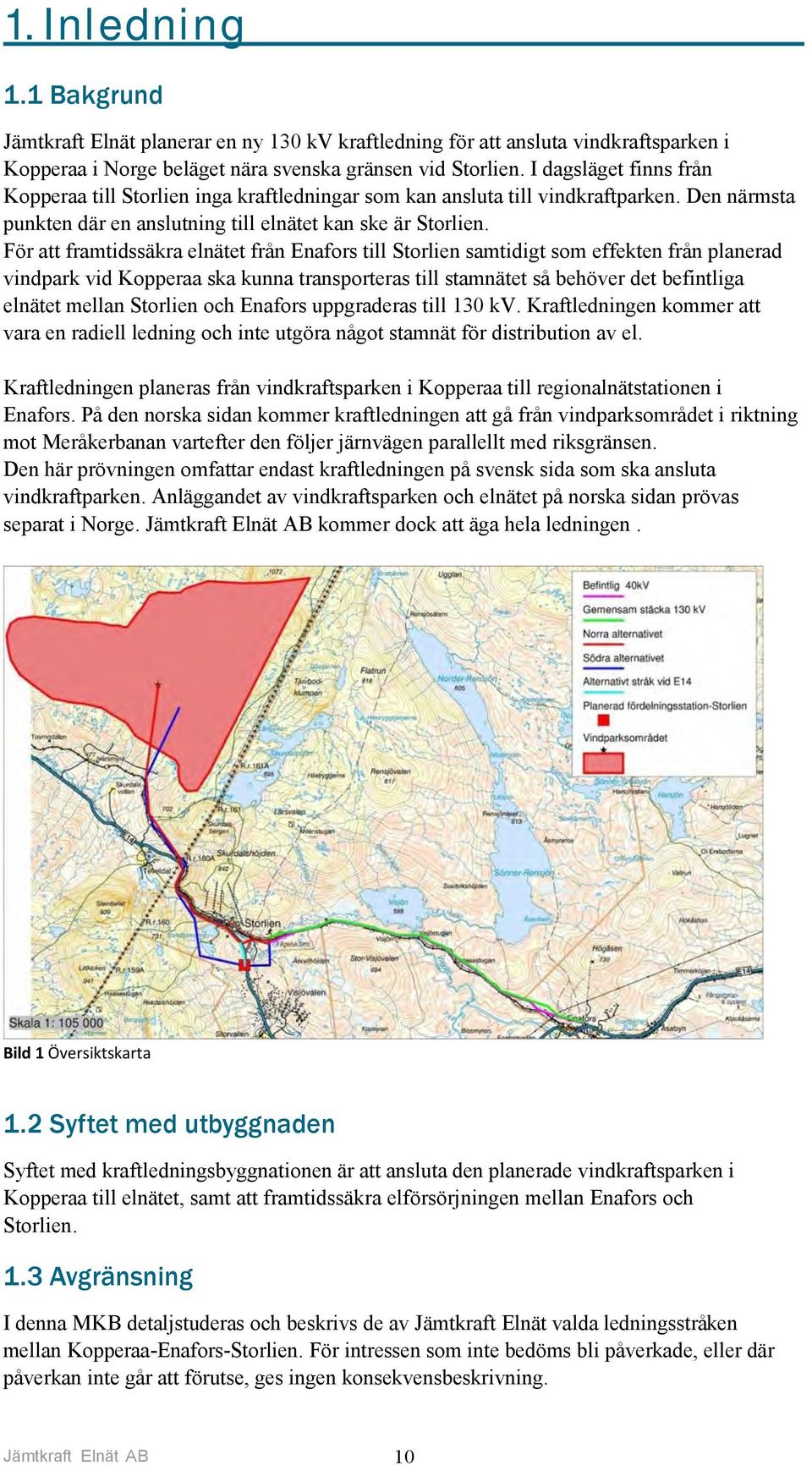 För att framtidssäkra elnätet från Enafors till Storlien samtidigt som effekten från planerad vindpark vid Kopperaa ska kunna transporteras till stamnätet så behöver det befintliga elnätet mellan