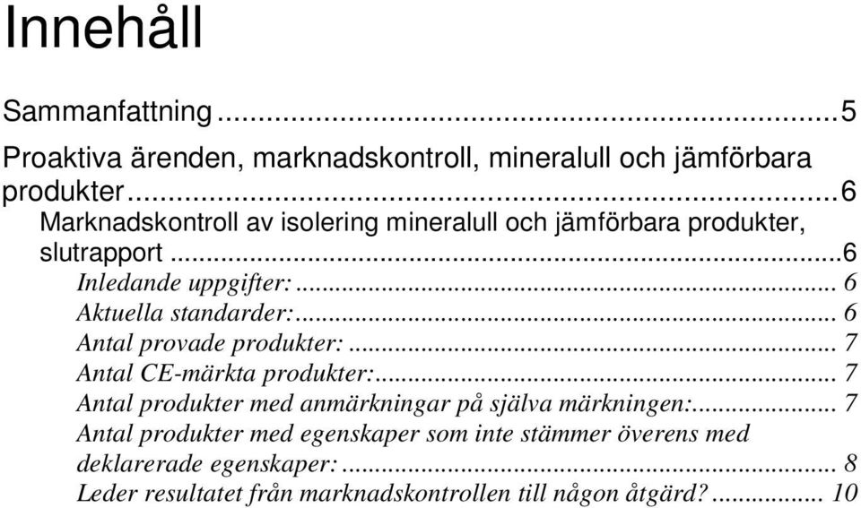 .. 6 Aktuella standarder:... 6 Antal provade produkter:... 7 Antal CE-märkta produkter:.