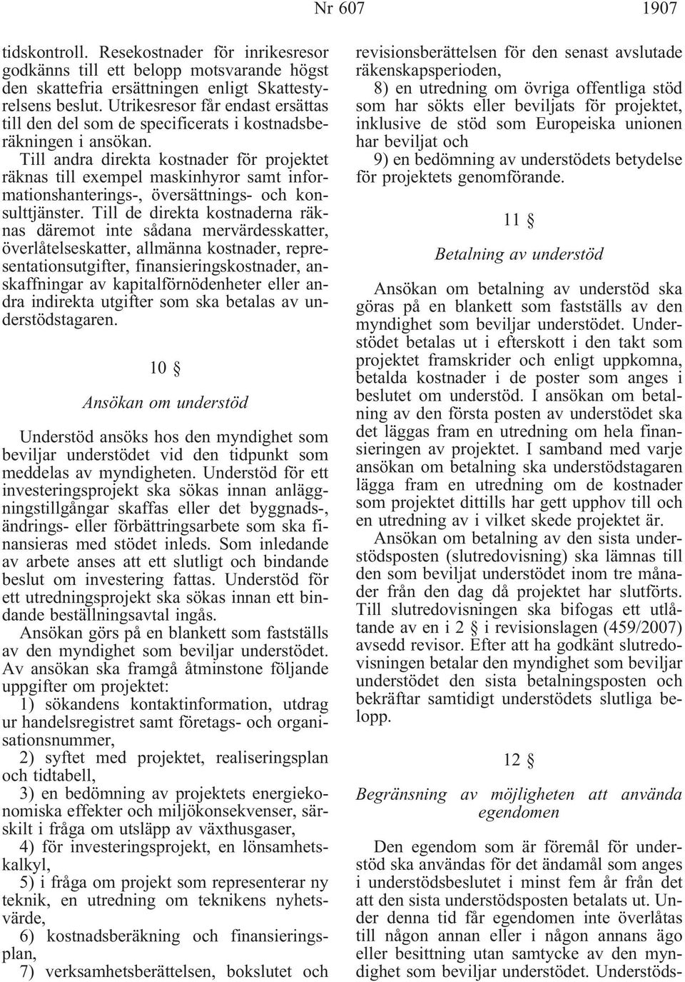 Till andra direkta kostnader för projektet räknas till exempel maskinhyror samt informationshanterings-, översättnings- och konsulttjänster.