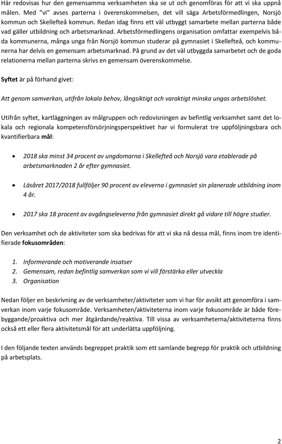 Redan idag finns ett väl utbyggt samarbete mellan parterna både vad gäller utbildning och arbetsmarknad.