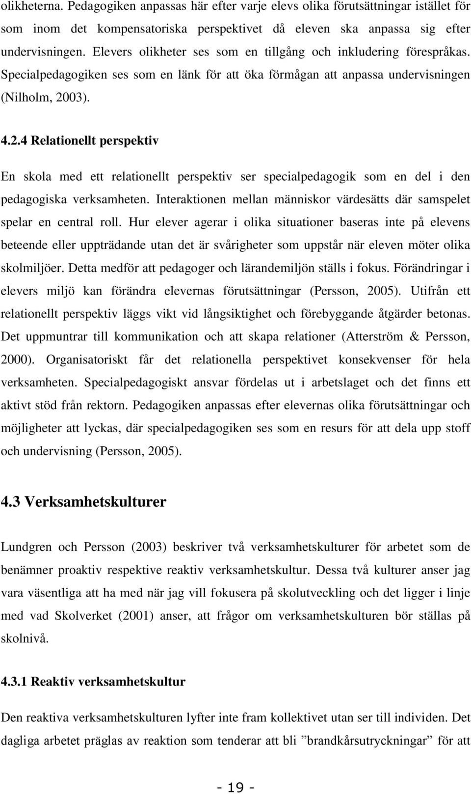 03). 4.2.4 Relationellt perspektiv En skola med ett relationellt perspektiv ser specialpedagogik som en del i den pedagogiska verksamheten.