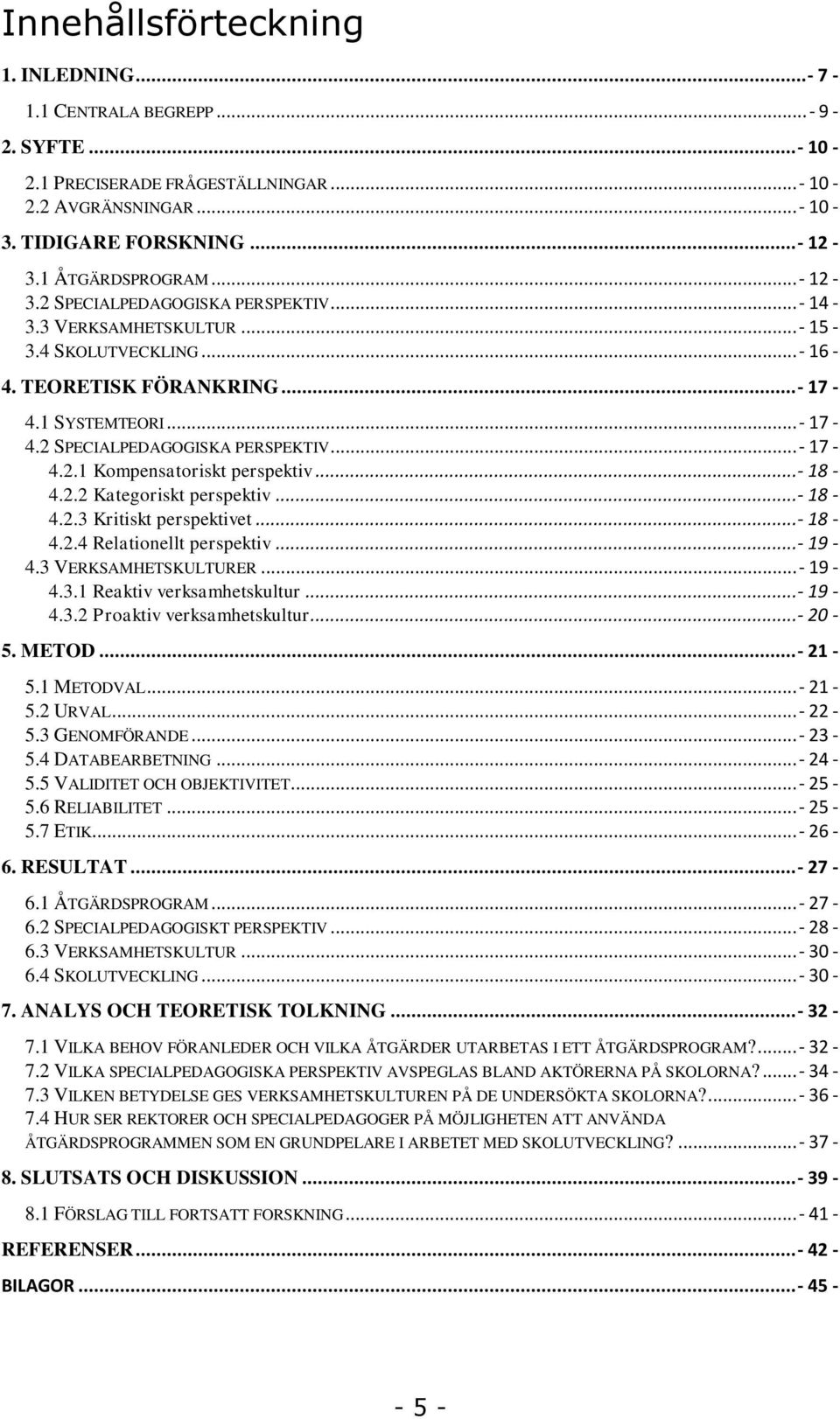 .. - 18-4.2.2 Kategoriskt perspektiv... - 18-4.2.3 Kritiskt perspektivet... - 18-4.2.4 Relationellt perspektiv... - 19-4.3 VERKSAMHETSKULTURER... - 19-4.3.1 Reaktiv verksamhetskultur... - 19-4.3.2 Proaktiv verksamhetskultur.