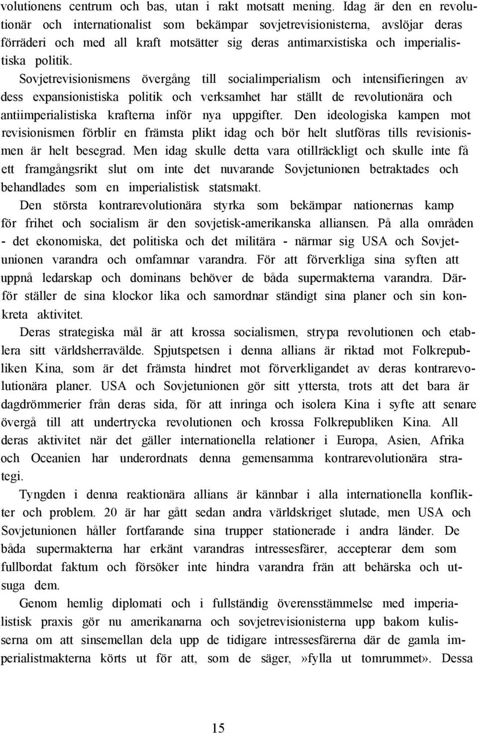 Sovjetrevisionismens övergång till socialimperialism och intensifieringen av dess expansionistiska politik och verksamhet har ställt de revolutionära och antiimperialistiska krafterna inför nya