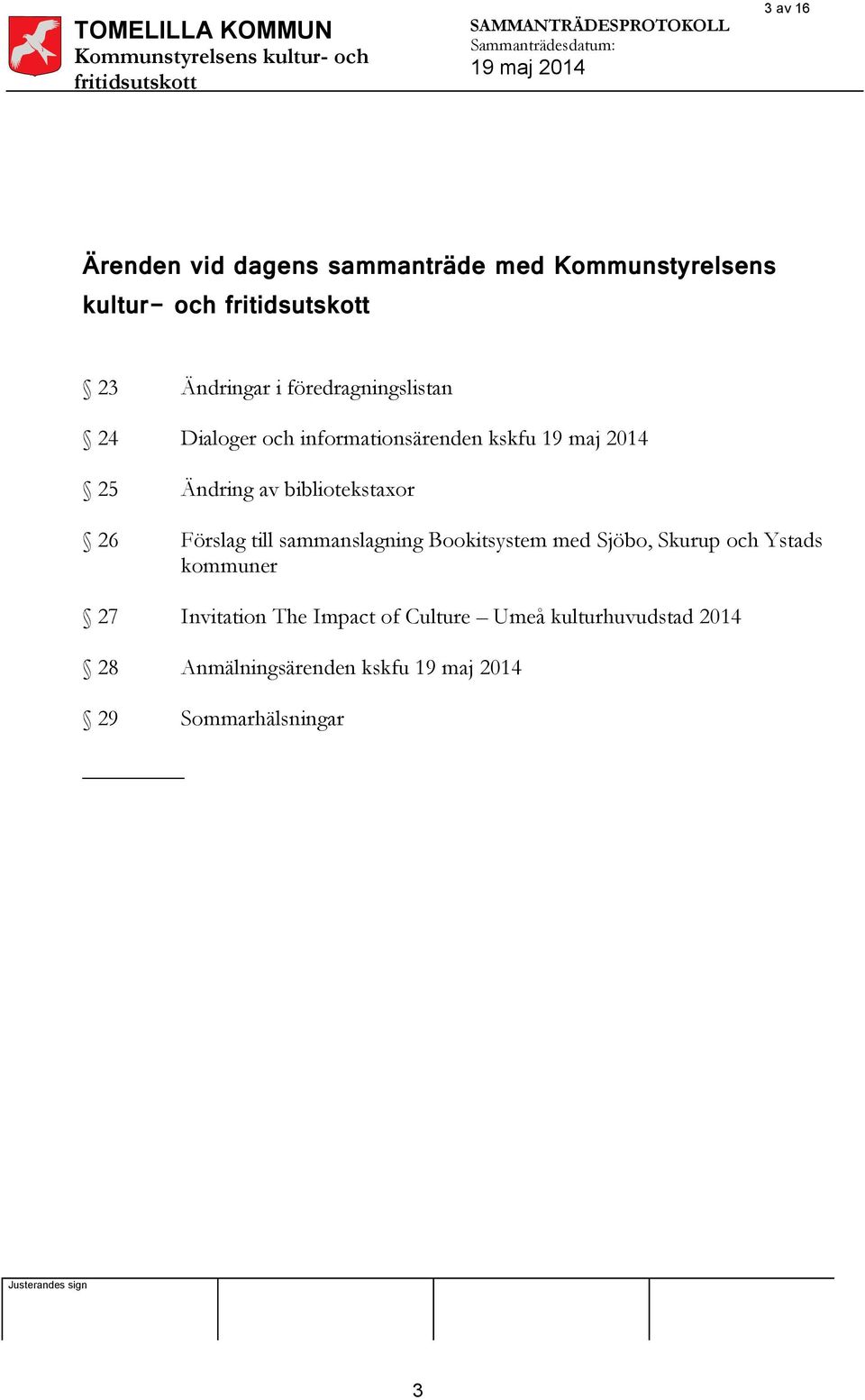 26 Förslag till sammanslagning Bookitsystem med Sjöbo, Skurup och Ystads kommuner 27