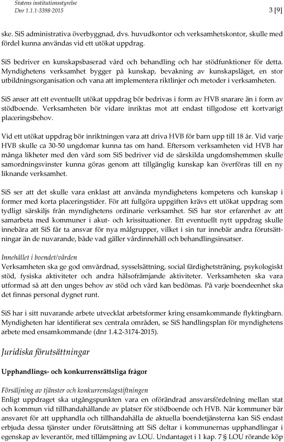 Myndighetens verksamhet bygger på kunskap, bevakning av kunskapsläget, en stor utbildningsorganisation och vana att implementera riktlinjer och metoder i verksamheten.