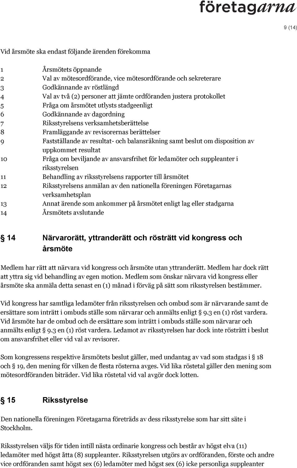 av resultat- och balansräkning samt beslut om disposition av uppkommet resultat 10 Fråga om beviljande av ansvarsfrihet för ledamöter och suppleanter i riksstyrelsen 11 Behandling av riksstyrelsens