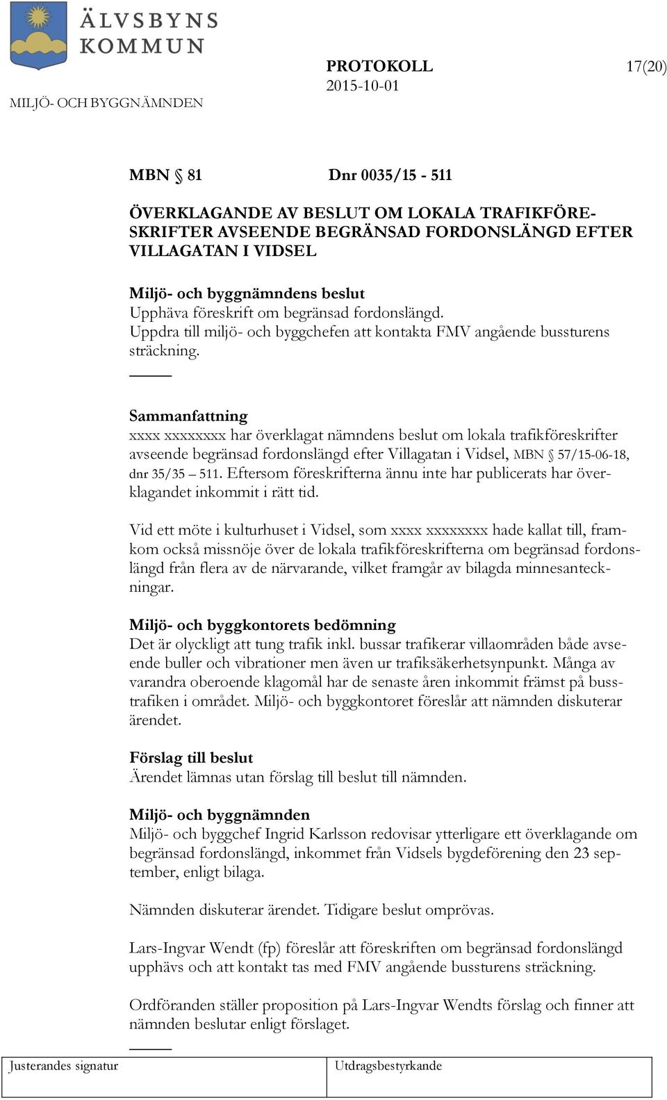 xxxx xxxxxxxx har överklagat nämndens beslut om lokala trafikföreskrifter avseende begränsad fordonslängd efter Villagatan i Vidsel, MBN 57/15-06-18, dnr 35/35 511.