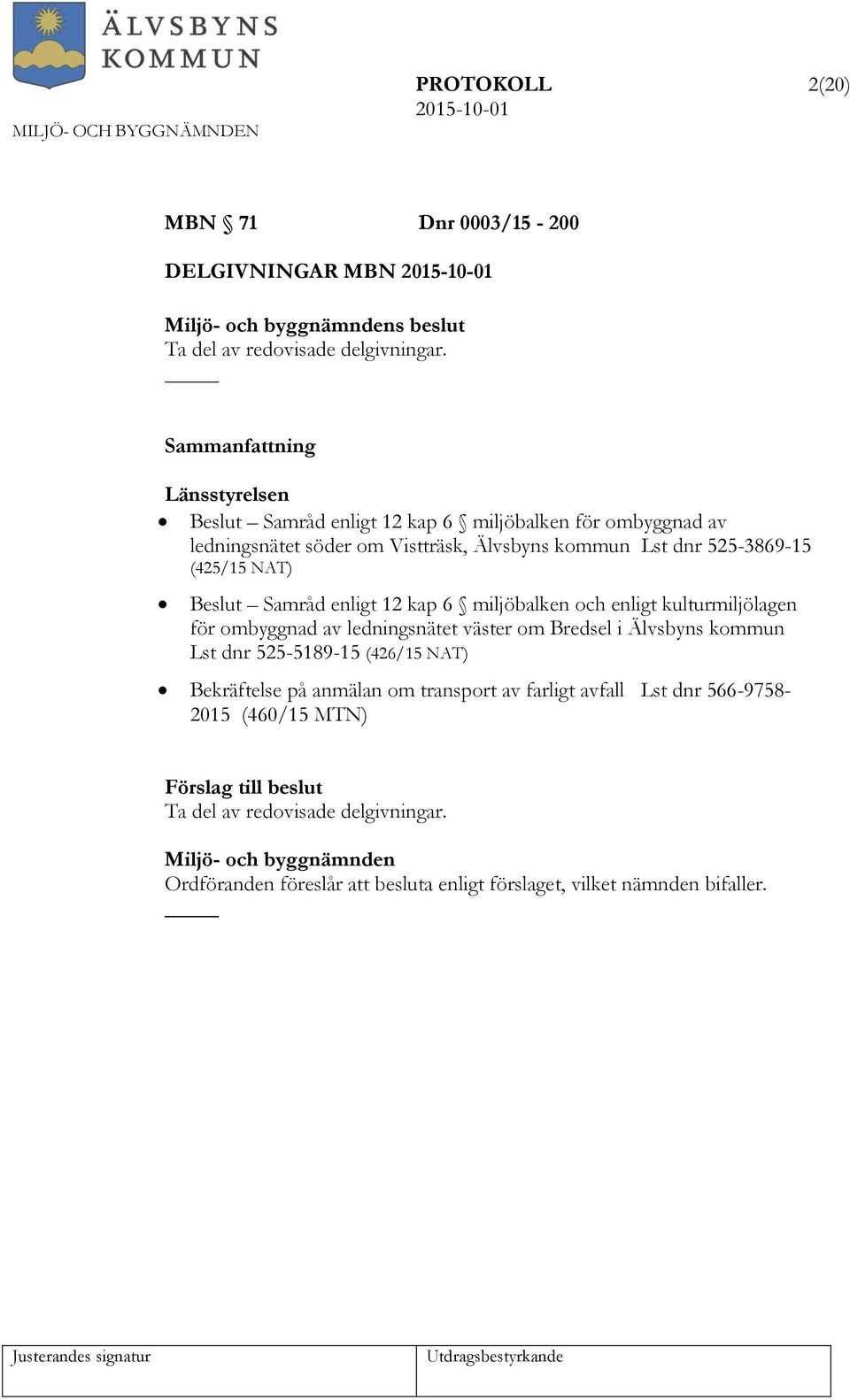 Beslut Samråd enligt 12 kap 6 miljöbalken och enligt kulturmiljölagen för ombyggnad av ledningsnätet väster om Bredsel i Älvsbyns kommun Lst dnr 525-5189-15