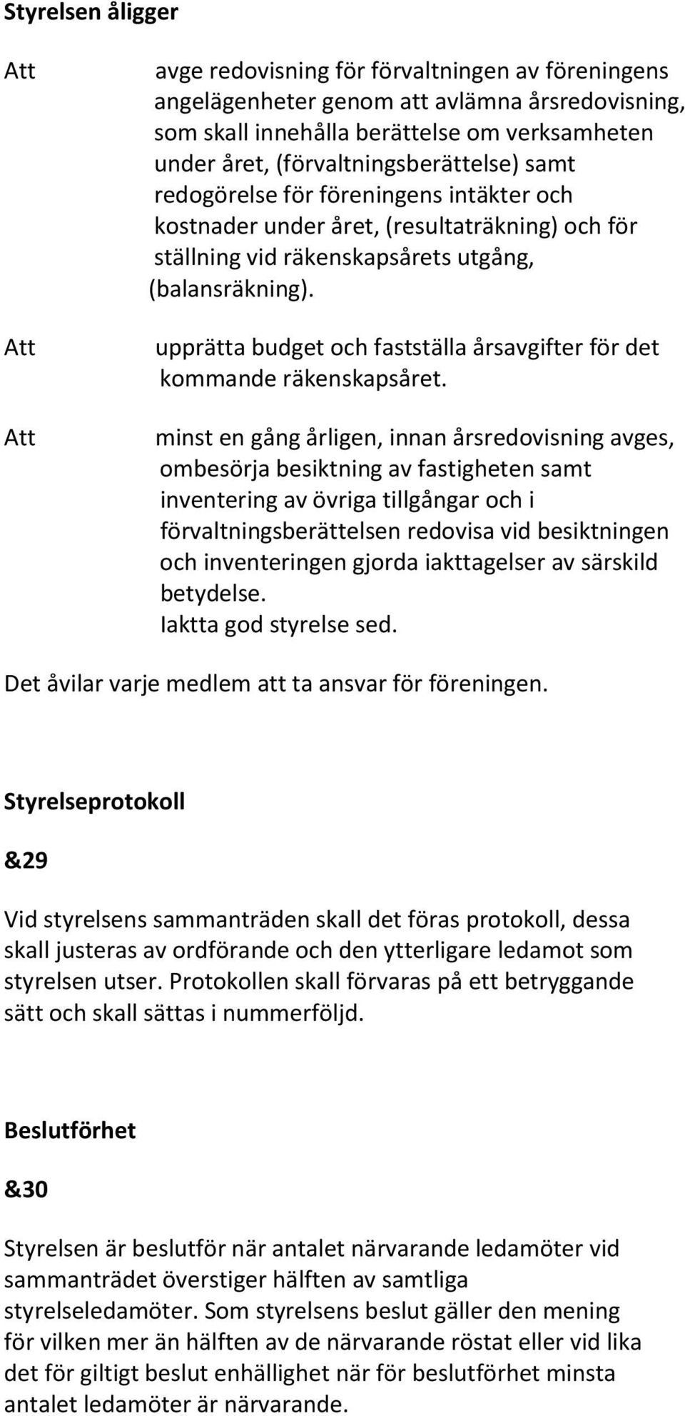 upprätta budget och fastställa årsavgifter för det kommande räkenskapsåret.