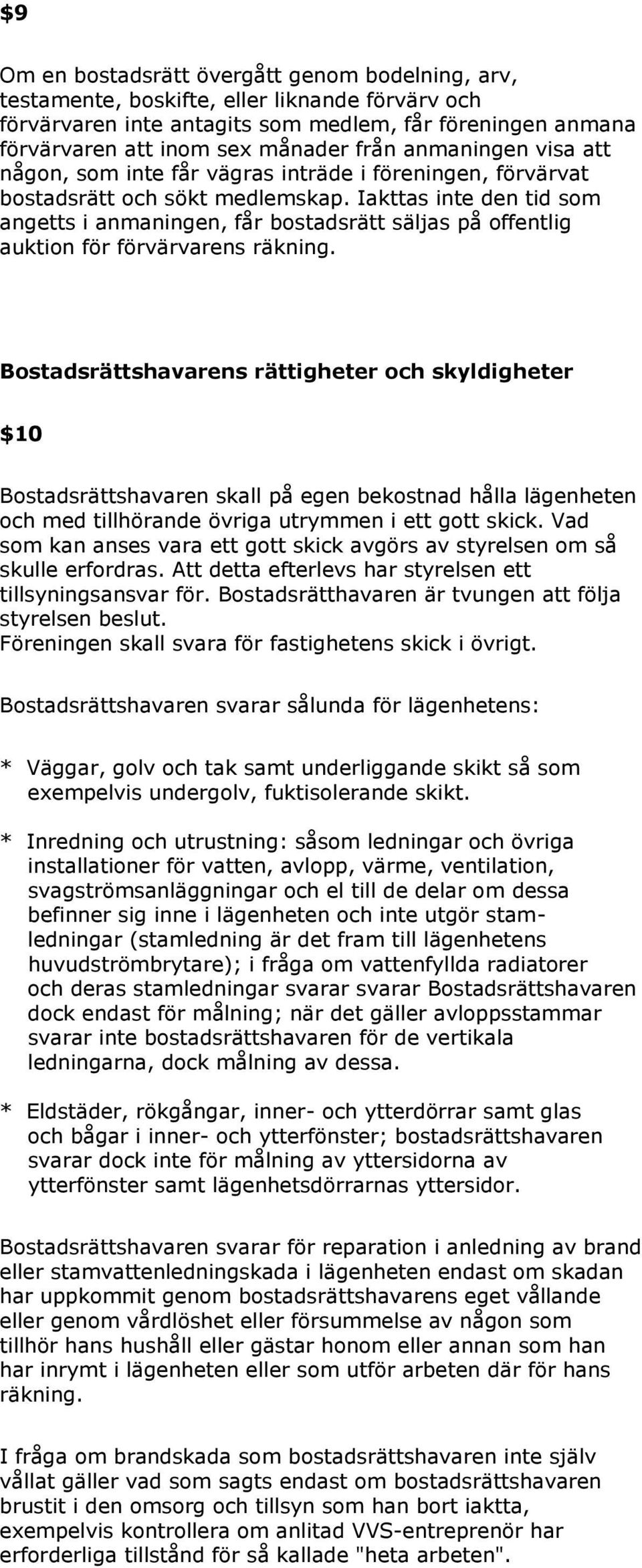 Iakttas inte den tid som angetts i anmaningen, får bostadsrätt säljas på offentlig auktion för förvärvarens räkning.