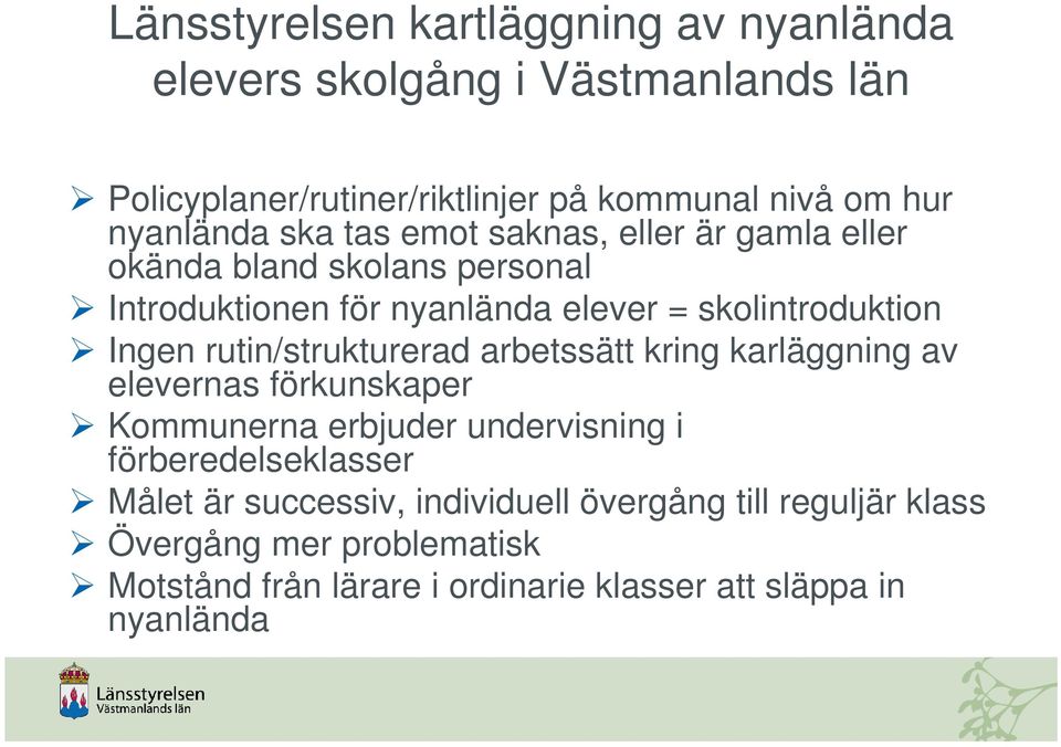 Ingen rutin/strukturerad arbetssätt kring karläggning av elevernas förkunskaper Kommunerna erbjuder undervisning i förberedelseklasser