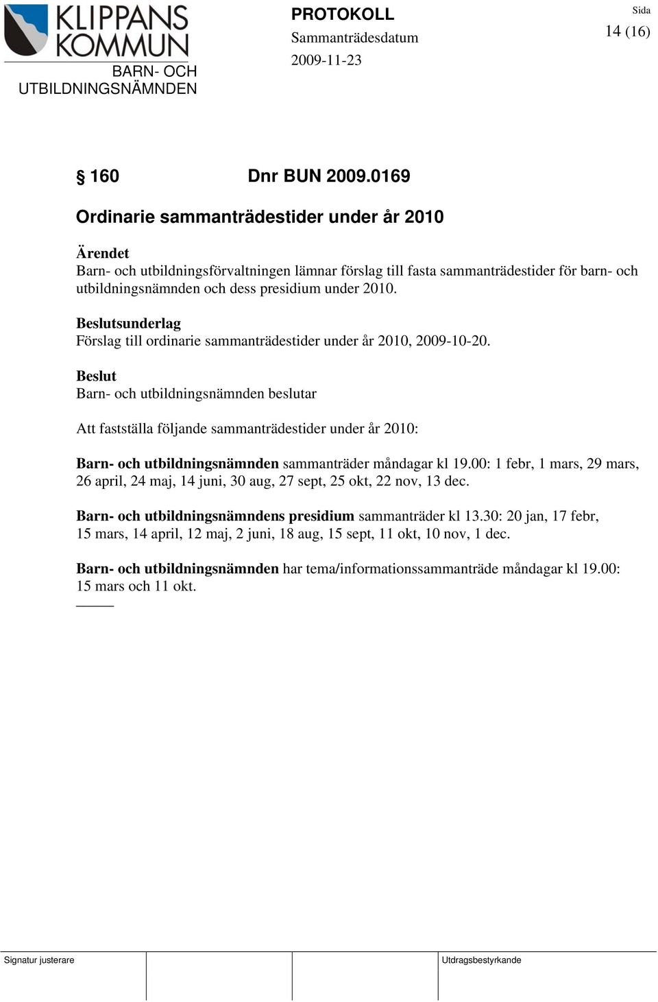 sunderlag Förslag till ordinarie sammanträdestider under år 2010, 2009-10-20.
