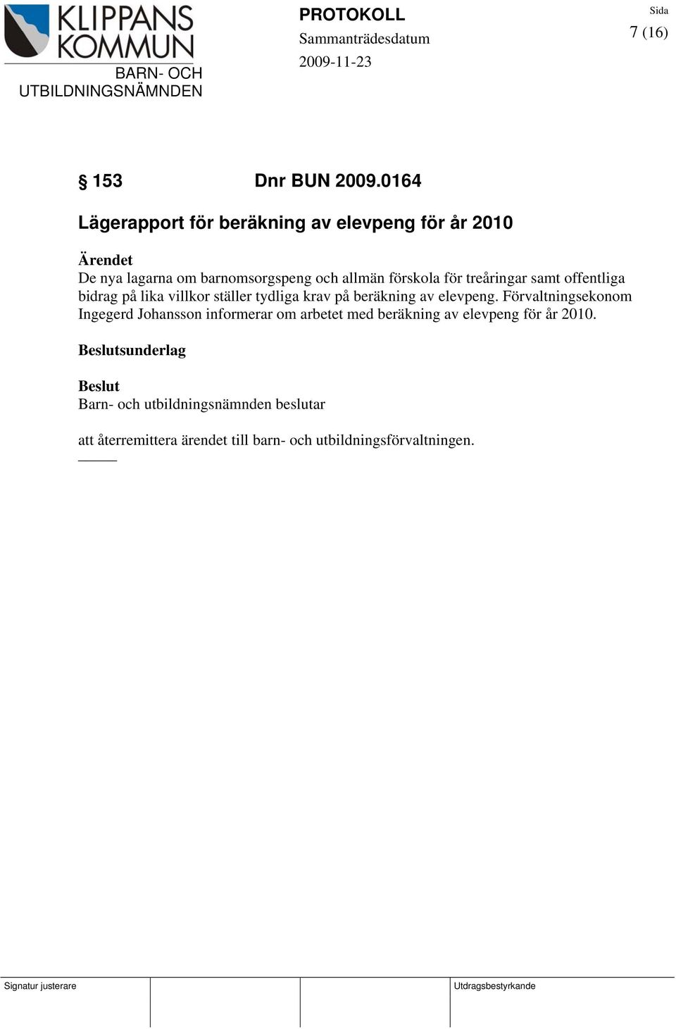 förskola för treåringar samt offentliga bidrag på lika villkor ställer tydliga krav på beräkning av