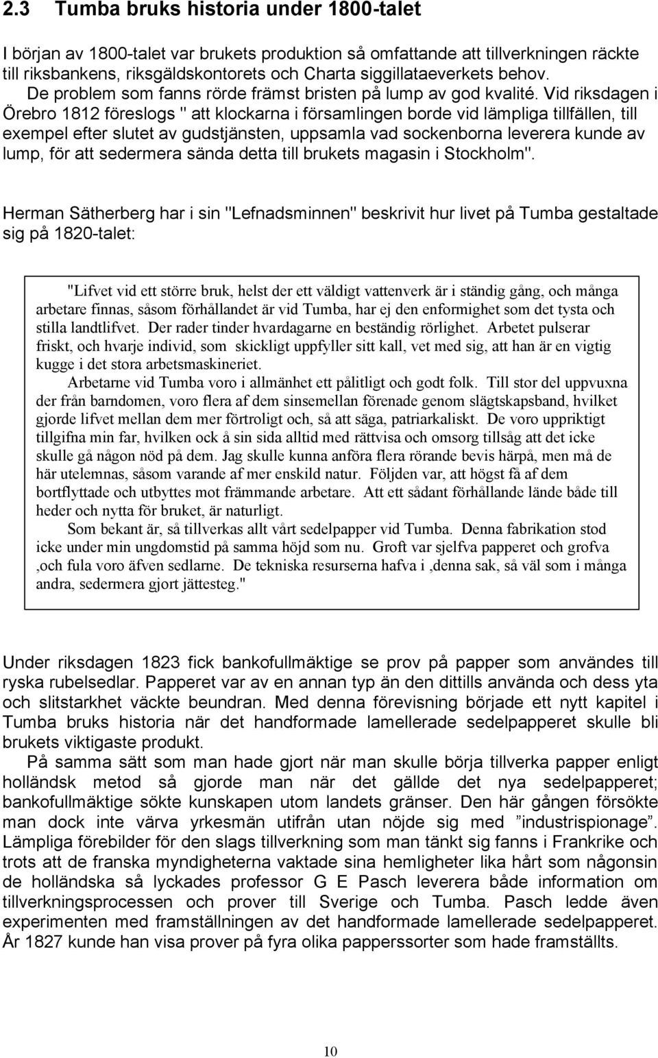 Vid riksdagen i Örebro 1812 föreslogs " att klockarna i församlingen borde vid lämpliga tillfällen, till exempel efter slutet av gudstjänsten, uppsamla vad sockenborna leverera kunde av lump, för att