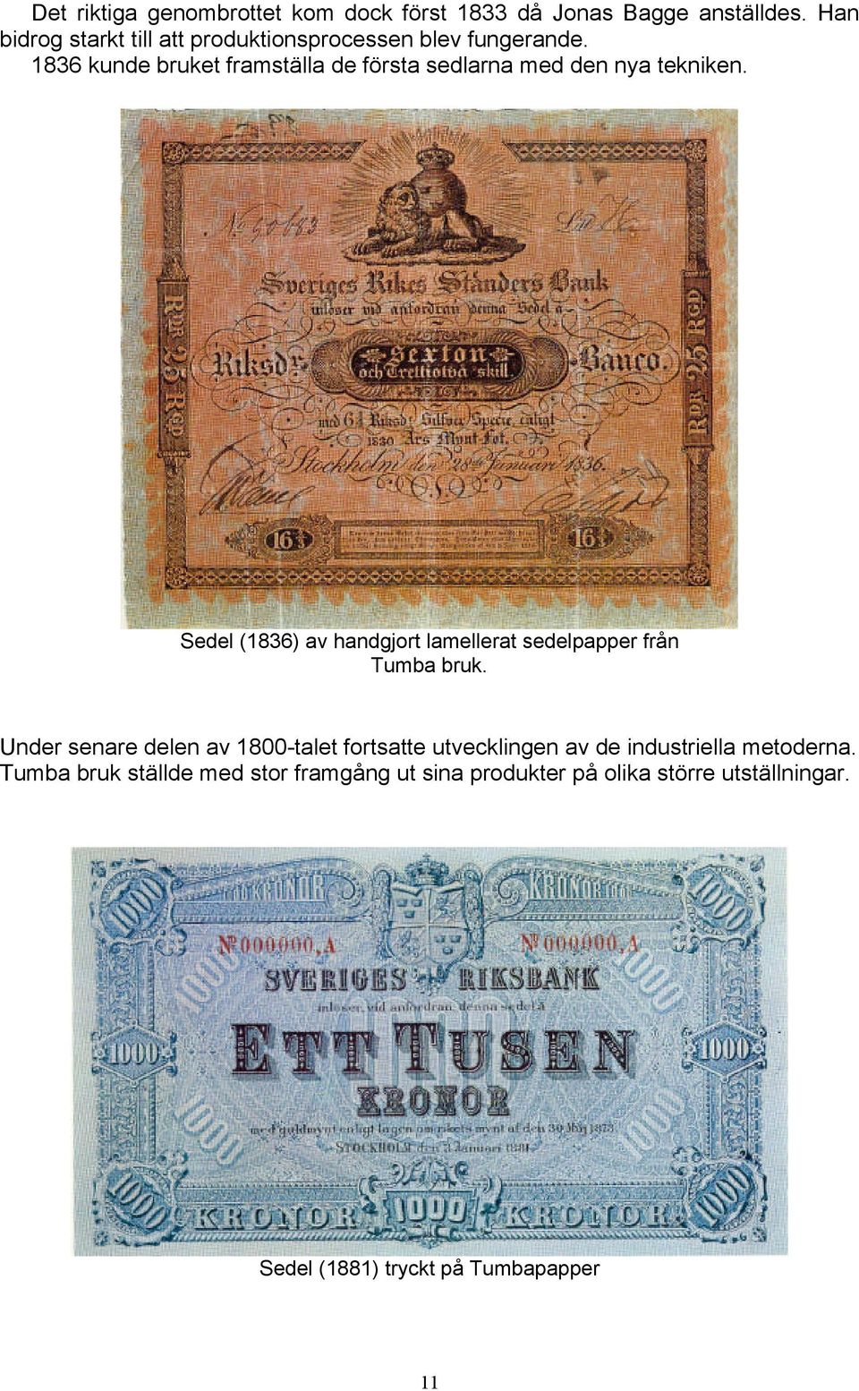 1836 kunde bruket framställa de första sedlarna med den nya tekniken.