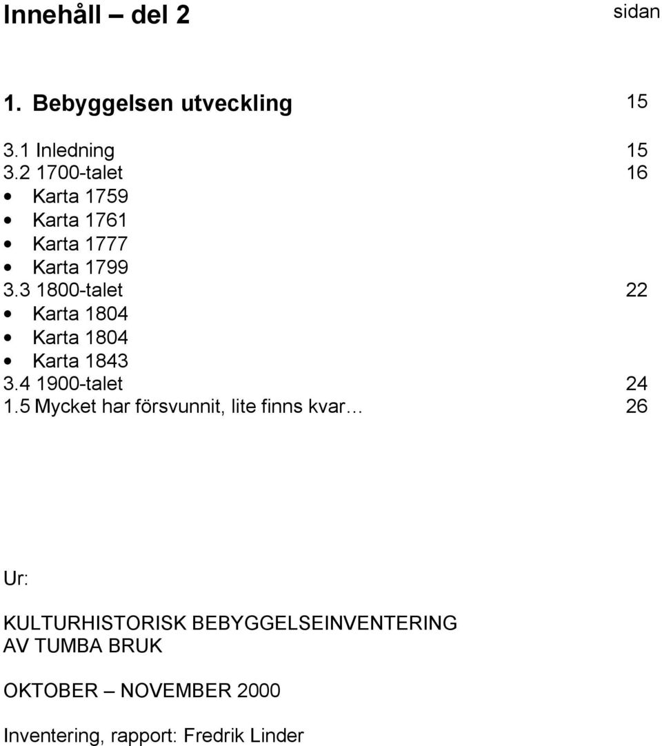 3 1800-talet 22 Karta 1804 Karta 1804 Karta 1843 3.4 1900-talet 24 1.