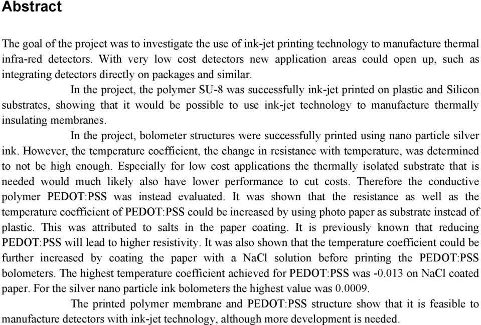 In the project, the polymer SU-8 was successfully ink-jet printed on plastic and Silicon substrates, showing that it would be possible to use ink-jet technology to manufacture thermally insulating