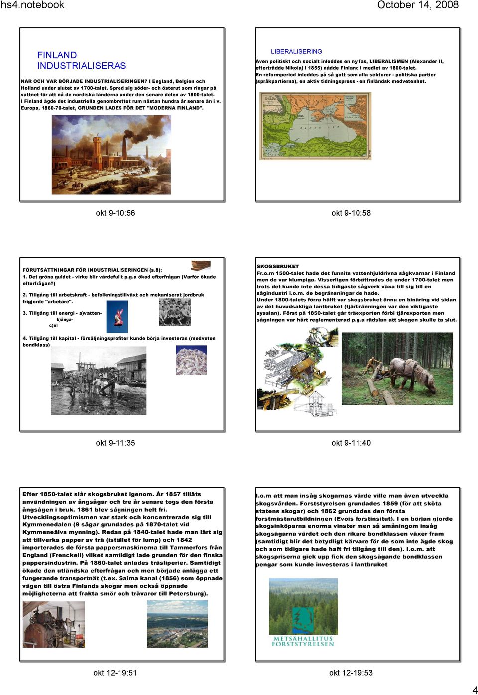 Europa, 1860 70 talet, GRUNDEN LADES FÖR DET "MODERNA FINLAND". okt 9 10:56 FÖRUTSÄTTNINGAR FÖR INDUSTRIALISERINGEN (s.8) 1. Det gröna guldet virke blir värdefullt p.g.a ökad efterfrågan (Varför ökade efterfrågan?