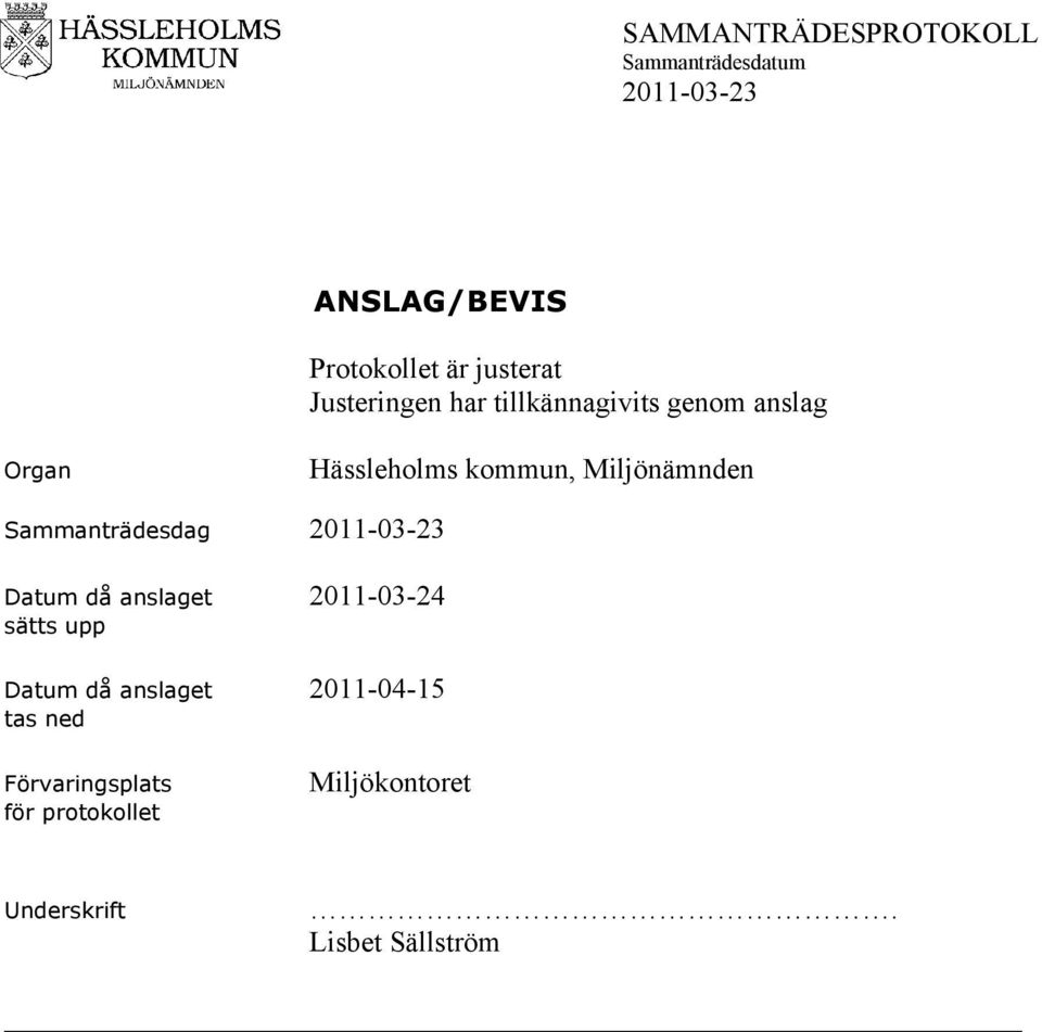 Datum då anslaget 2011-03-24 sätts upp Datum då anslaget 2011-04-15 tas