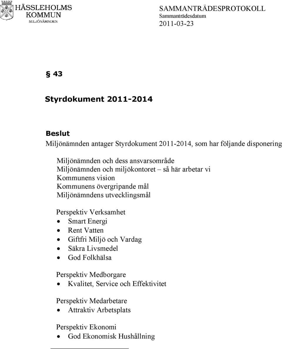 utvecklingsmål Perspektiv Verksamhet Smart Energi Rent Vatten Giftfri Miljö och Vardag Säkra Livsmedel God Folkhälsa