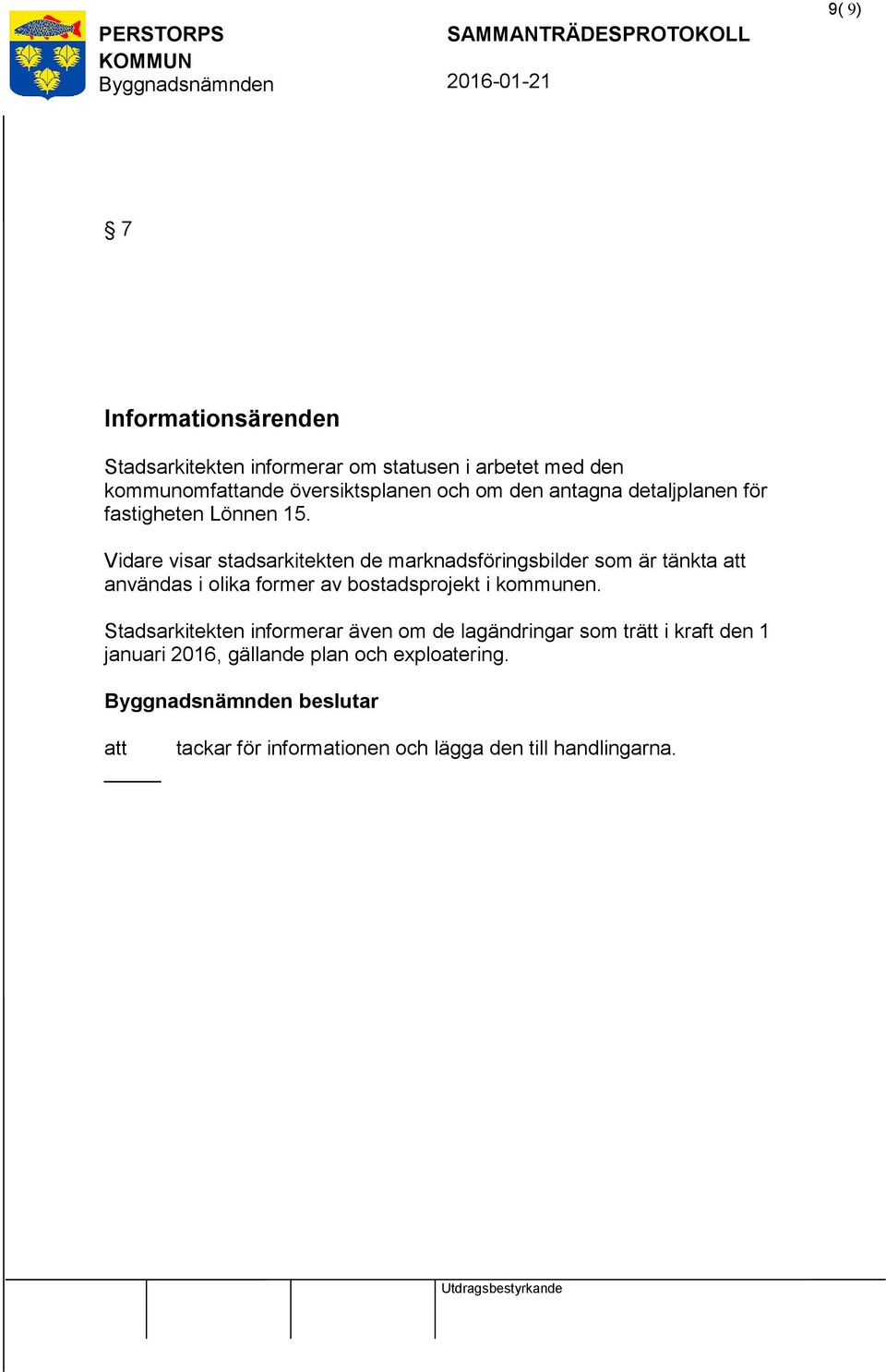 Vidare visar stadsarkitekten de marknadsföringsbilder som är tänkta användas i olika former av bostadsprojekt i kommunen.