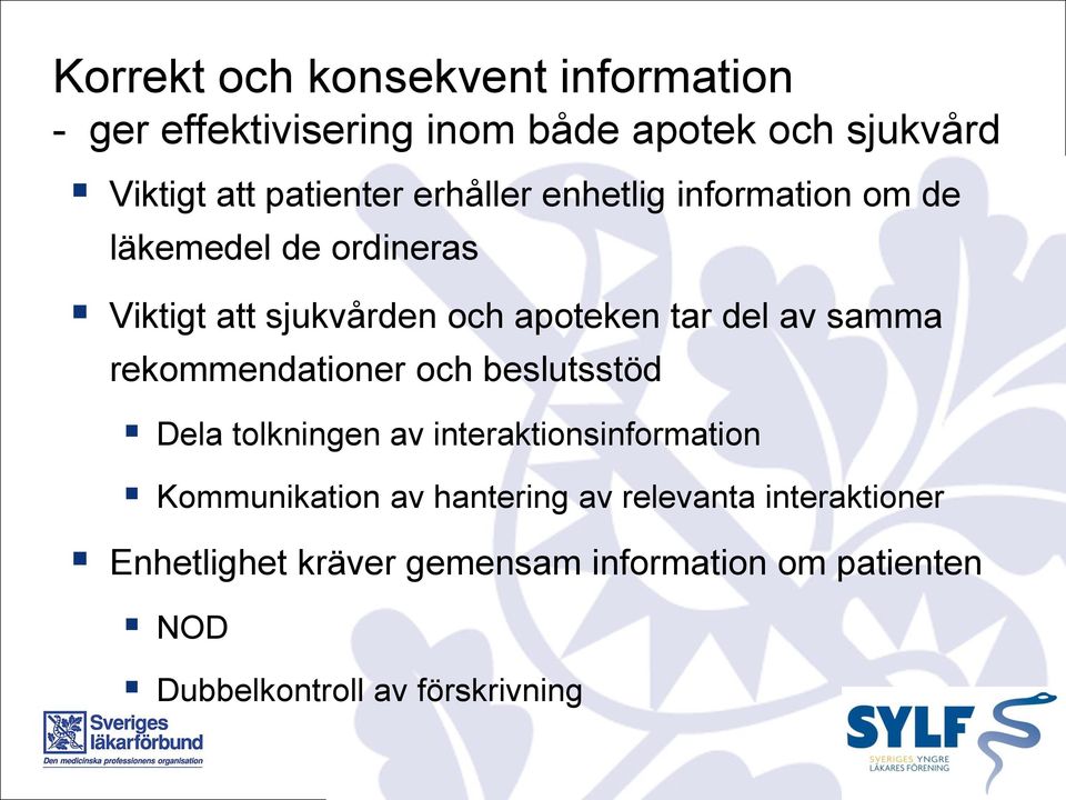 samma rekommendationer och beslutsstöd Dela tolkningen av interaktionsinformation Kommunikation av hantering