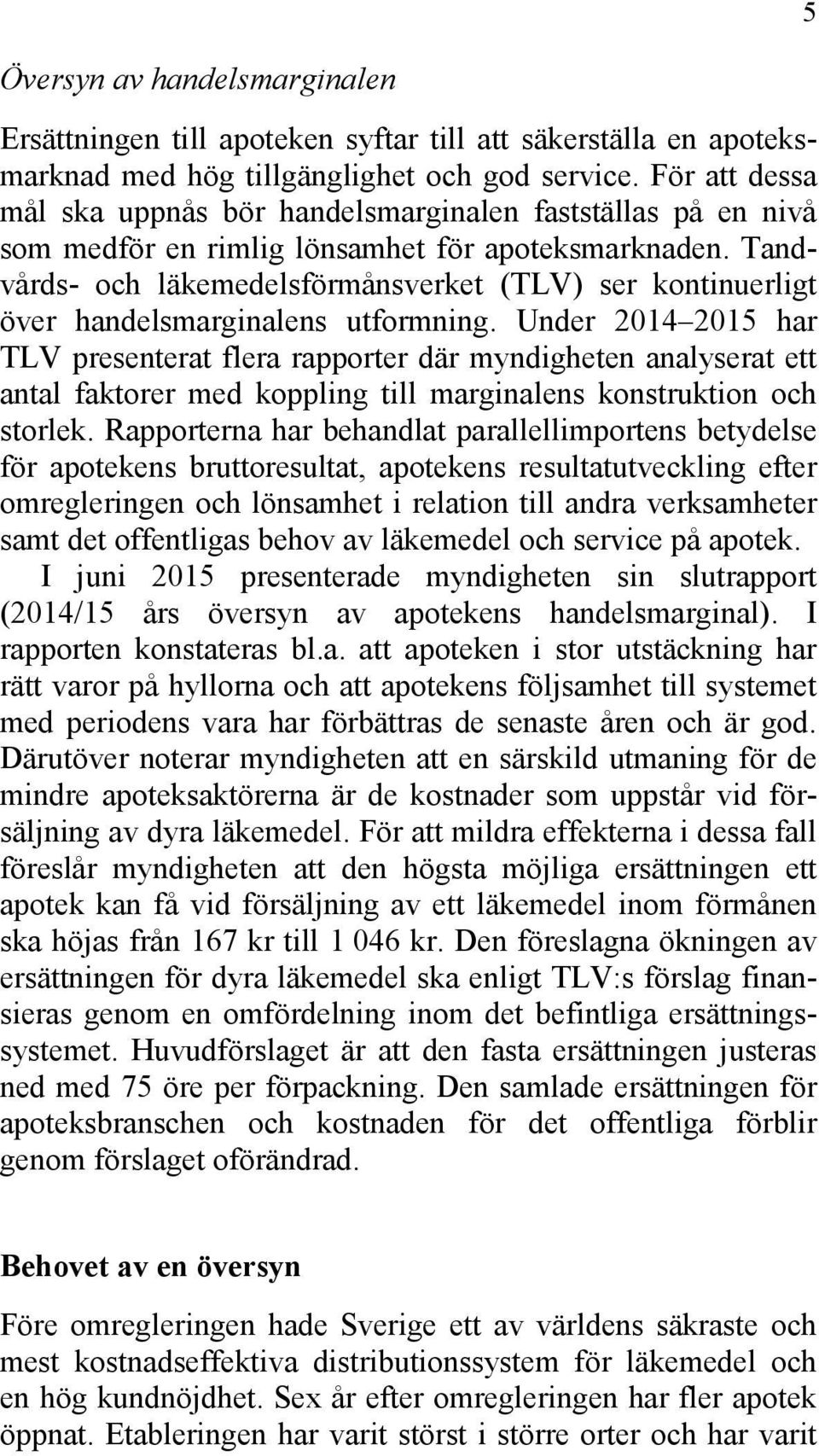 Tandvårds- och läkemedelsförmånsverket (TLV) ser kontinuerligt över handelsmarginalens utformning.