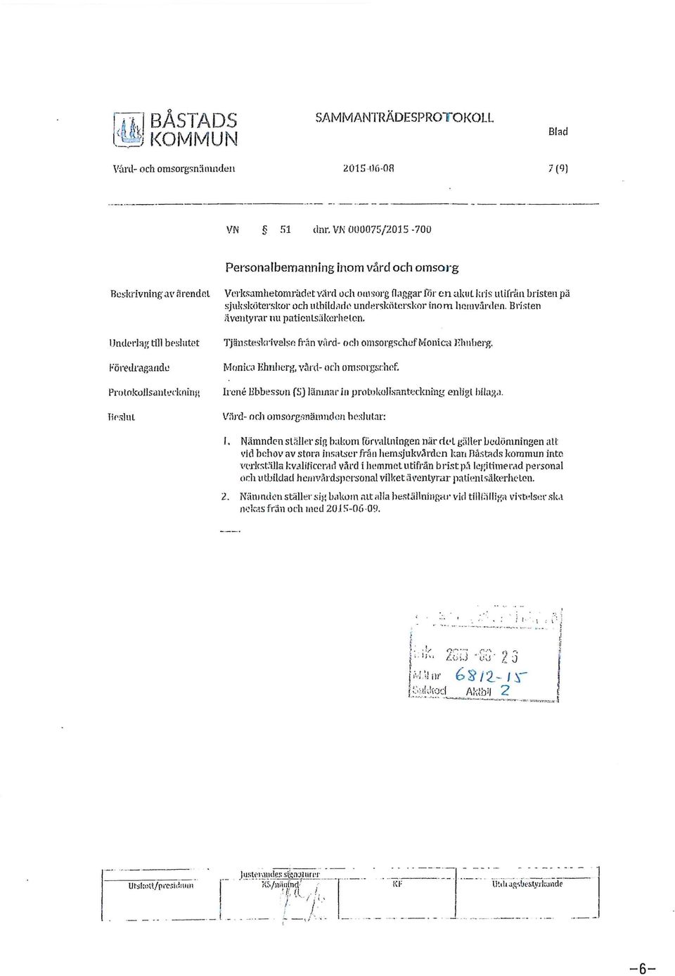 iris ulifr~n bristen pä sjuksköterskor och uthilchitfo unrler5kiitcrskor inom lwmvårdi~n. Bri:;ten iive11tyrar nu patienls:ilccrhelcn.