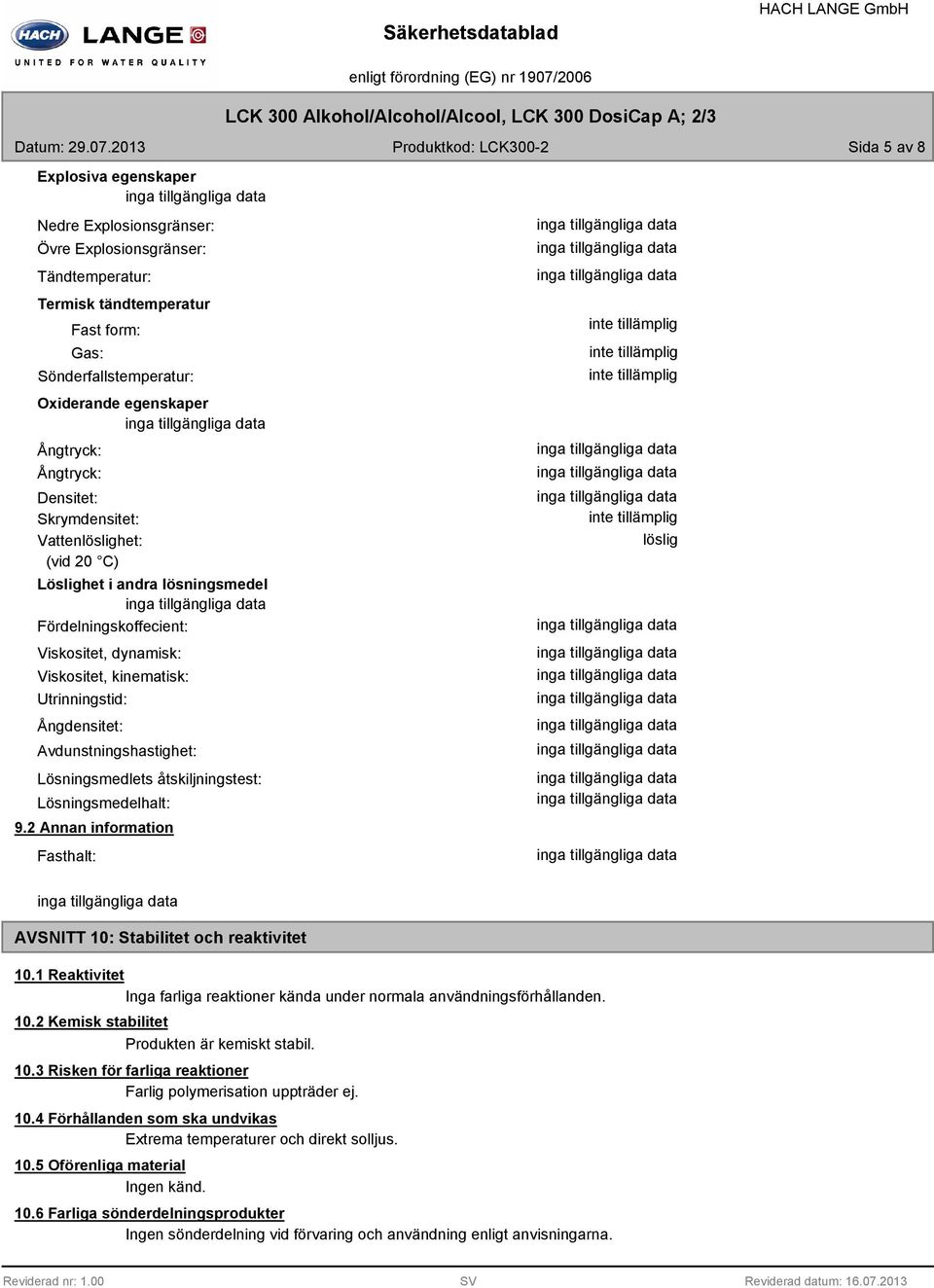 egenskaper Ångtryck: Ångtryck: Densitet: Skrymdensitet: Vattenlöslighet: (vid 20 C) Löslighet i andra lösningsmedel Fördelningskoffecient: Viskositet, dynamisk: Viskositet, kinematisk: Utrinningstid: