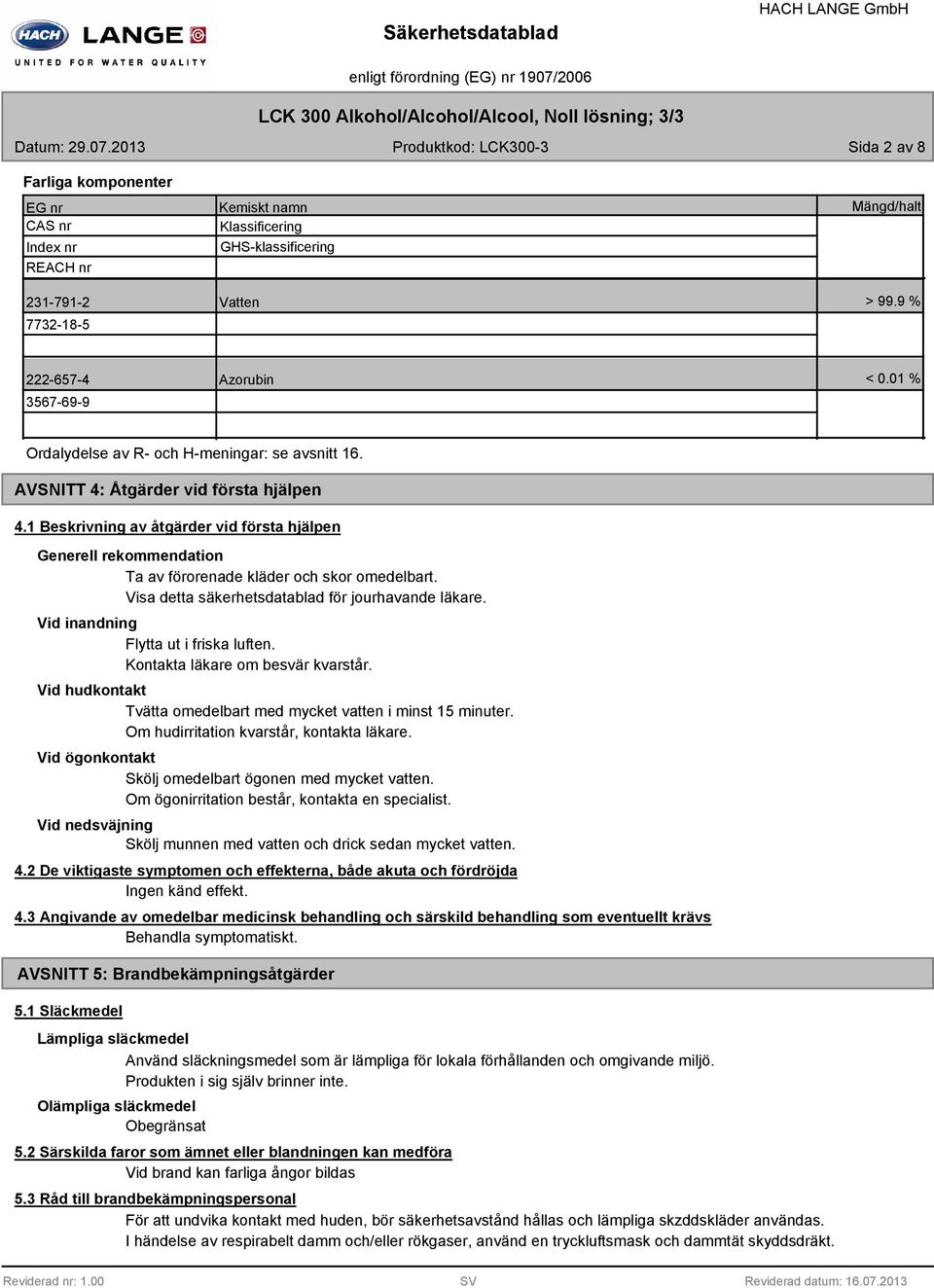 9 % 222-657-4 3567-69-9 Azorubin < 0.01 % Ordalydelse av R- och H-meningar: se avsnitt 16. AVSNITT 4: Åtgärder vid första hjälpen 4.