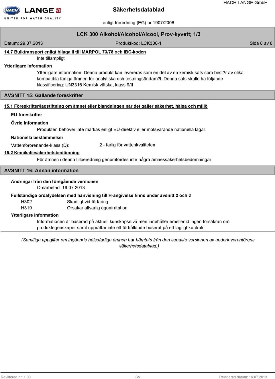 r av olika kompatibla farliga ämnen för analytiska och testningsändam?l. Denna sats skulle ha följande klassificering: UN3316 Kemisk vätska, klass 9/II AVSNITT 15: Gällande föreskrifter 15.