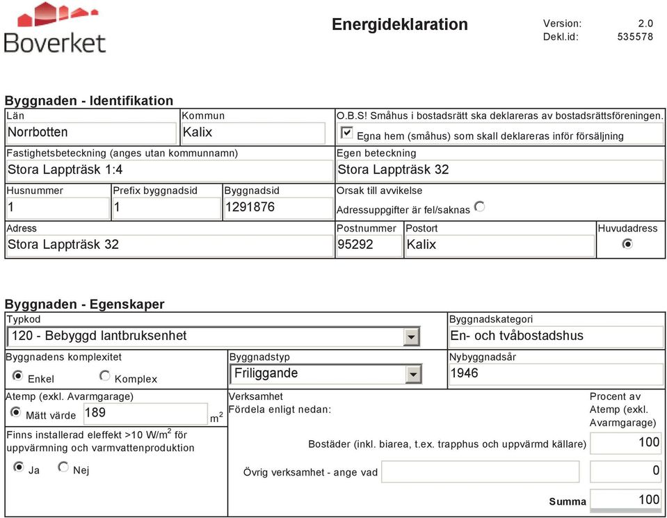 1291876 O.B.S! Småhus i bostadsrätt ska deklareras av bostadsrättsföreningen.