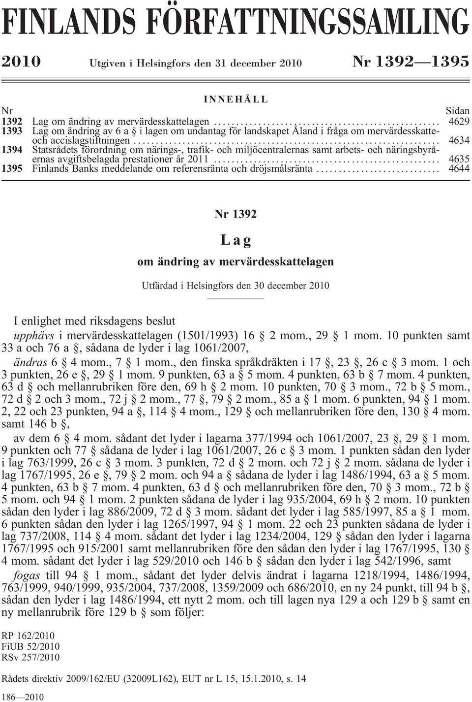 .. 4634 1394 Statsrådets förordning om närings-, trafik- och miljöcentralernas samt arbets- och näringsbyråernasavgiftsbelagdaprestationerår2011.