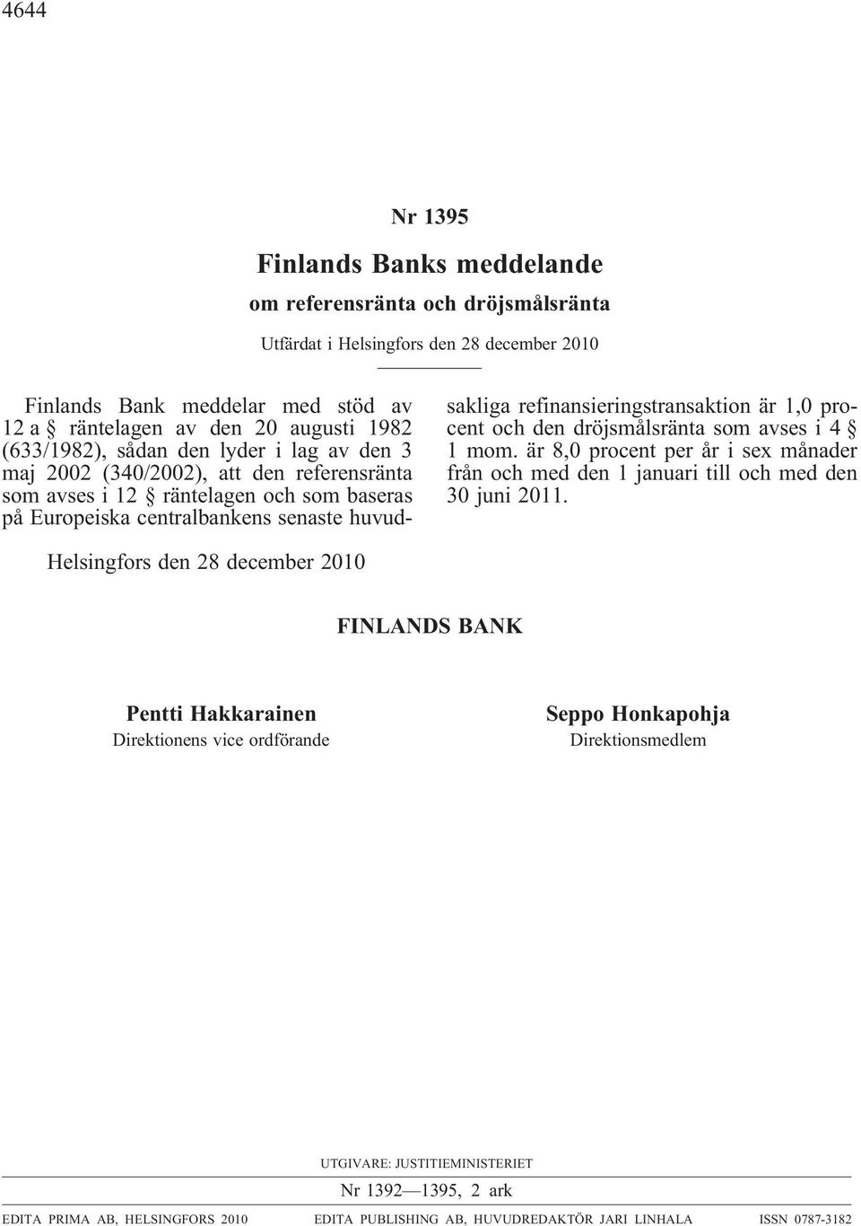 1,0 procentochdendröjsmålsräntasomavsesi4 1mom.är8,0procentperårisexmånader frånochmedden1januaritillochmedden 30 juni 2011.