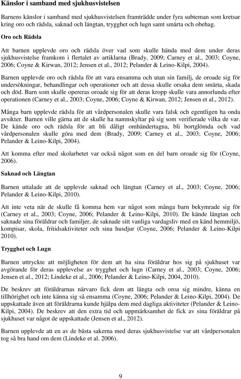 , 2003; Coyne, 2006; Coyne & Kirwan, 2012; Jensen et al., 2012; Pelander & Leino-Kilpi, 2004).