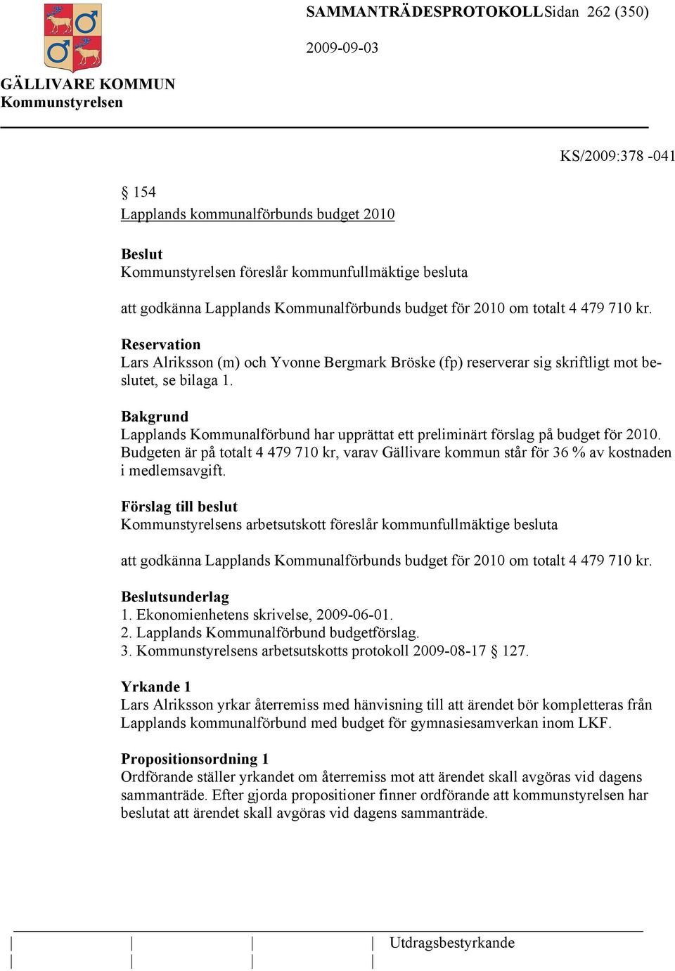 Lapplands Kommunalförbund har upprättat ett preliminärt förslag på budget för 2010. Budgeten är på totalt 4 479 710 kr, varav Gällivare kommun står för 36 % av kostnaden i medlemsavgift.