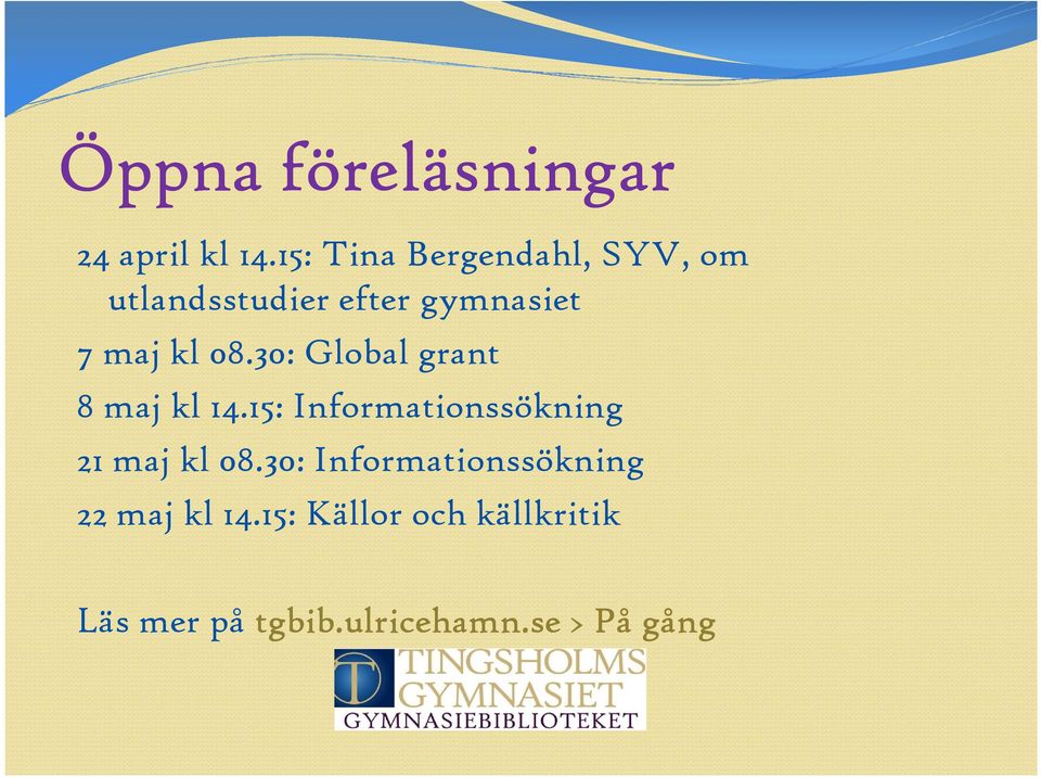 08.30: Global grant 8 maj kl 14.15: Informationssökning 21 maj kl 08.