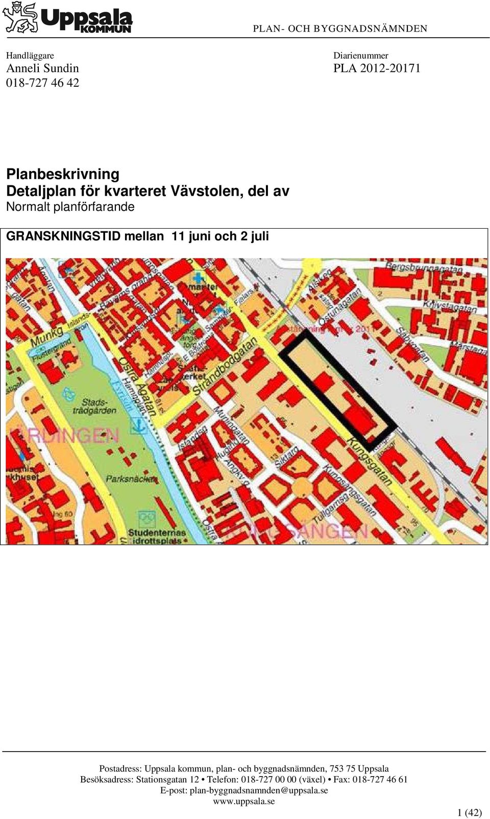 juni och 2 juli Postadress: Uppsala kommun, plan- och byggnadsnämnden, 753 75 Uppsala Besöksadress: