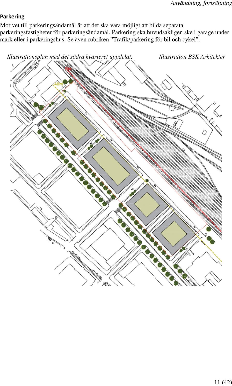 Parkering ska huvudsakligen ske i garage under mark eller i parkeringshus.