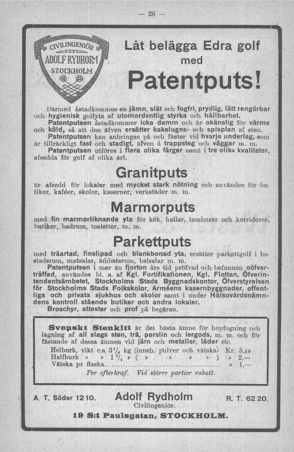 Patentputsen kan anbringas på och fäster vid hvarje underlag, som är tillräckligt fast och stadigt, äfven å trappsteg och väggar m.