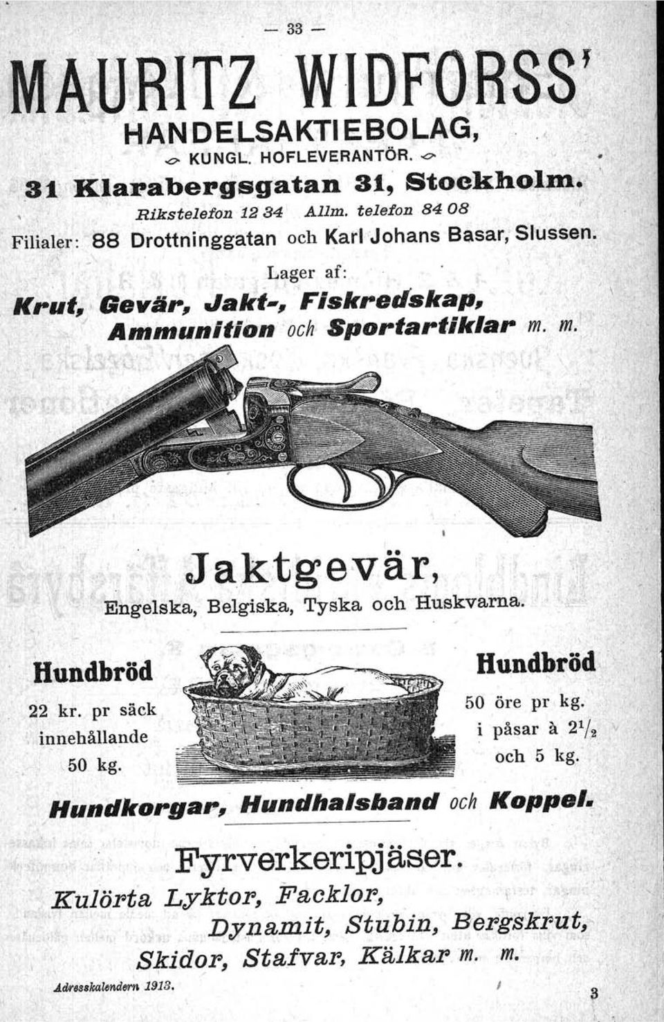 m.'. Jaktgevär,.l Ehgelska, Belgiska, Tyska och Huskvarna., Hundbröd 22 kr. pr säck innehällande.. Hundbröd 50 öre pr,kg. '. i påsar a 2 1 /2." och 5 kg.