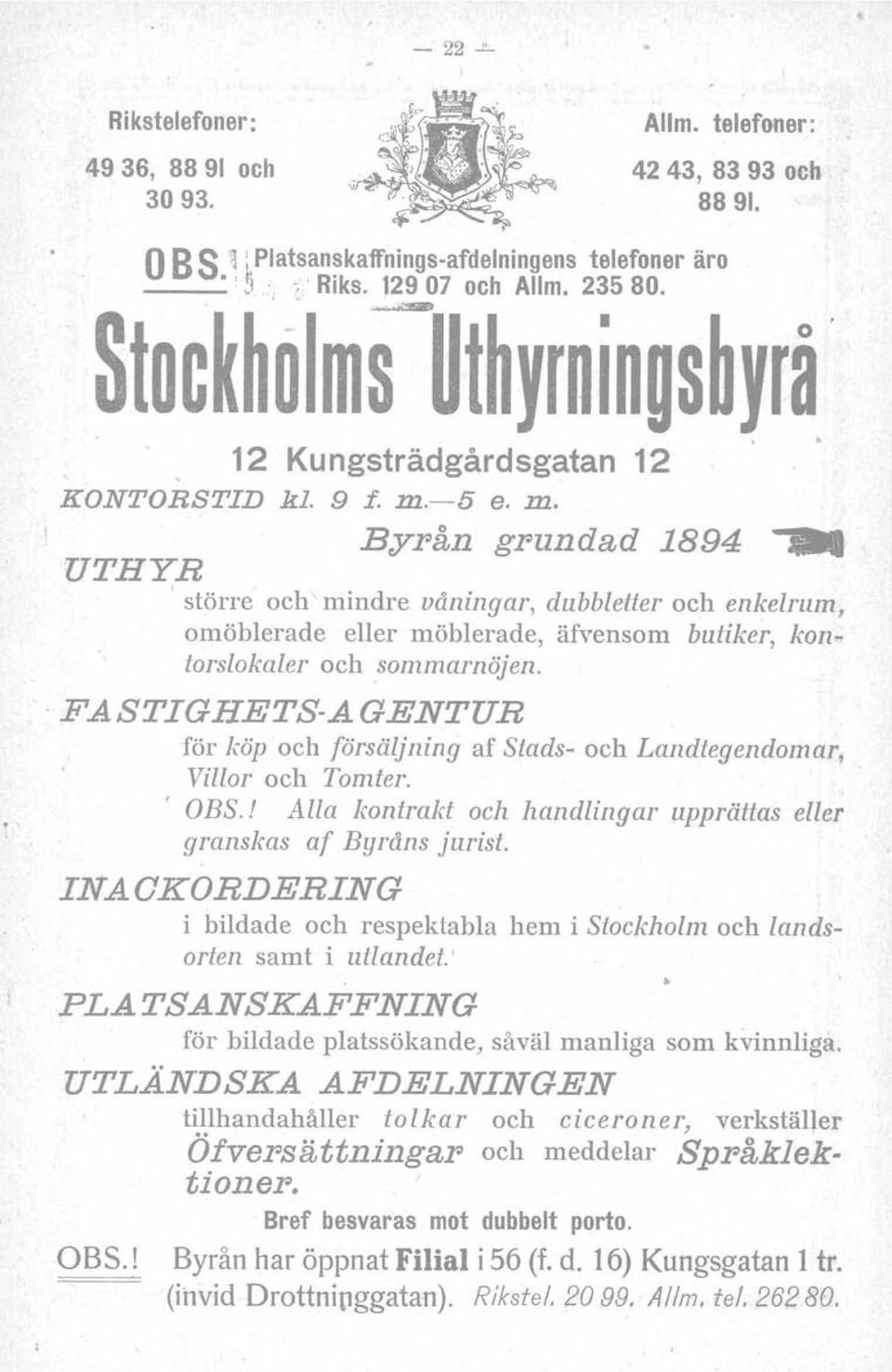 . UTHYR \ större och mindre våningar, dubbletter och enkelrum, omöblerade eller möblerade, äfvensom butiker, kon. torslokaler och sommarnöjen.