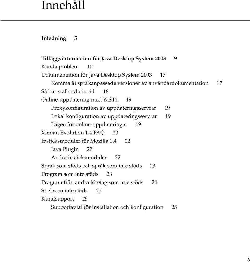 19 Lägen för online-uppdateringar 19 Ximian Evolution 1.4 FAQ 20 Insticksmoduler för Mozilla 1.