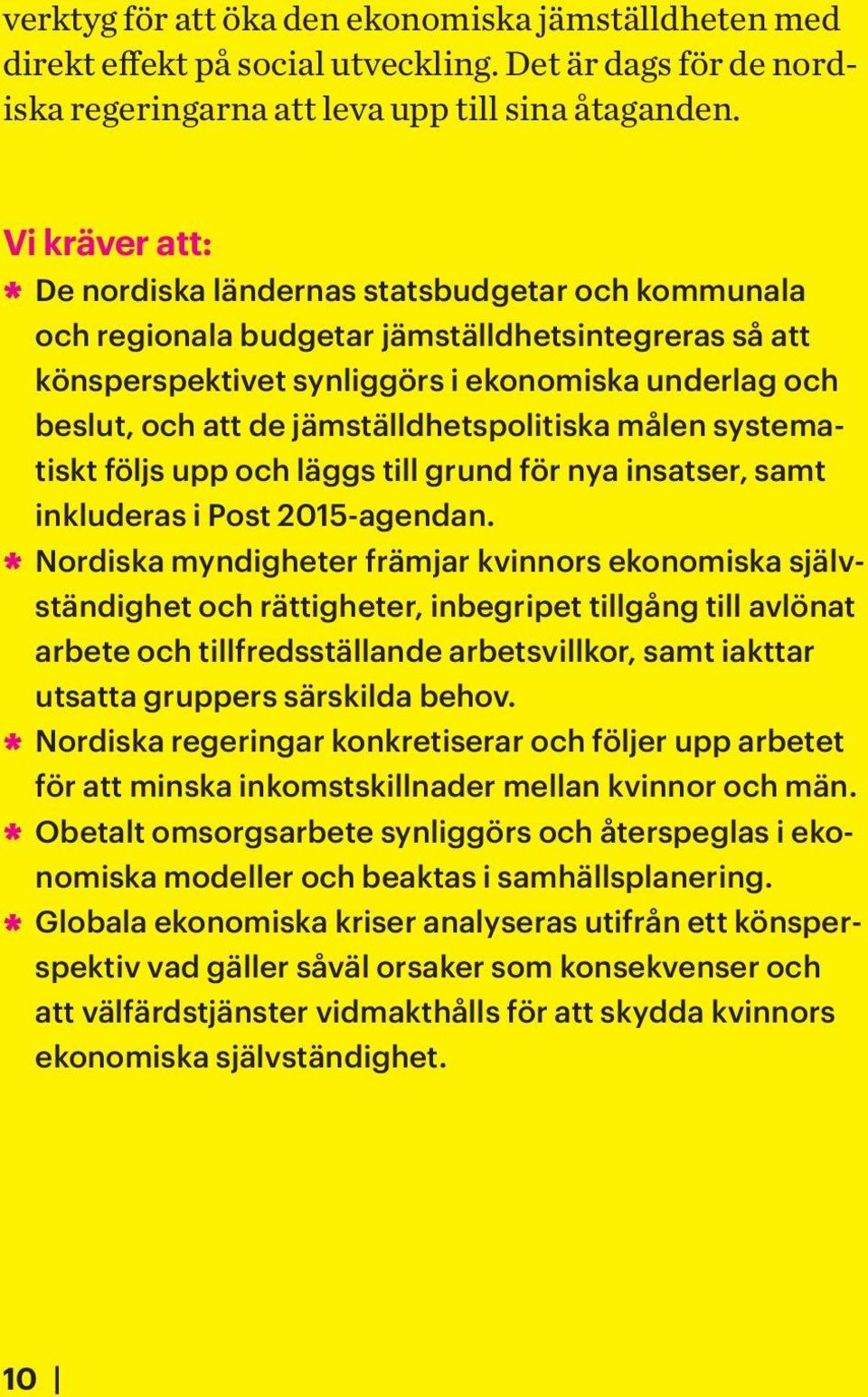 jämställdhetspolitiska målen systematiskt följs upp och läggs till grund för nya insatser, samt inkluderas i Post 2015-agendan.