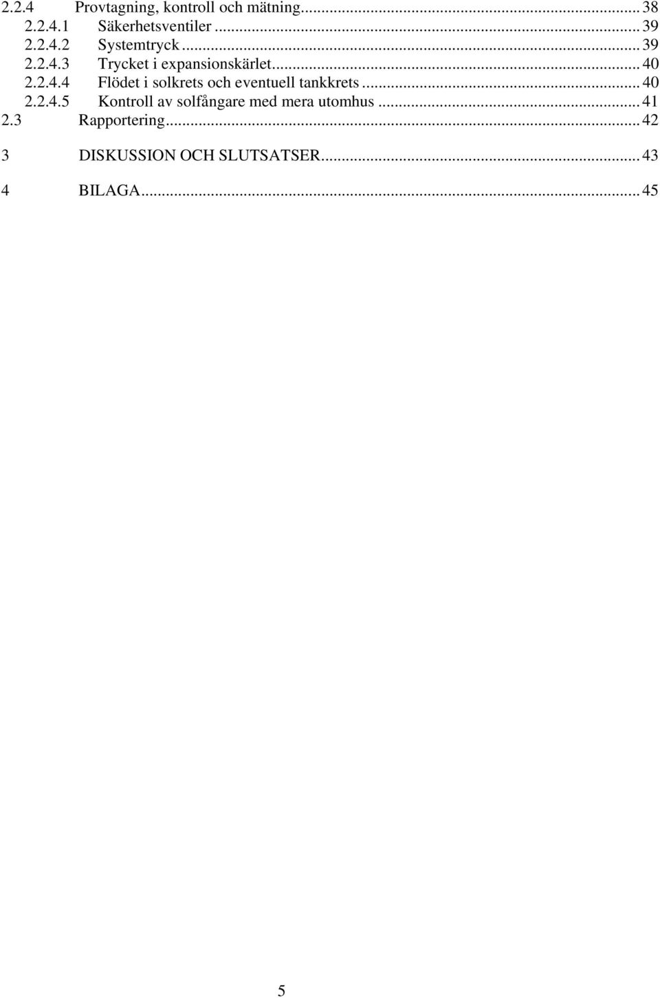 .. 40 2.2.4.5 Kontroll av solfångare med mera utomhus... 41 2.3 Rapportering.