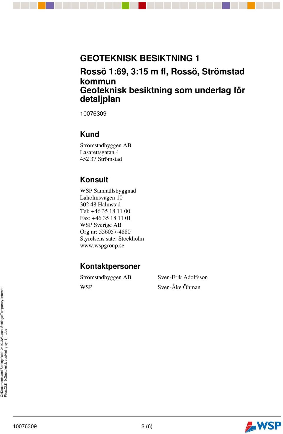 Laholmsvägen 10 302 48 Halmstad Tel: +46 35 18 11 00 Fax: +46 35 18 11 01 WSP Sverige AB Org nr: 556057-4880