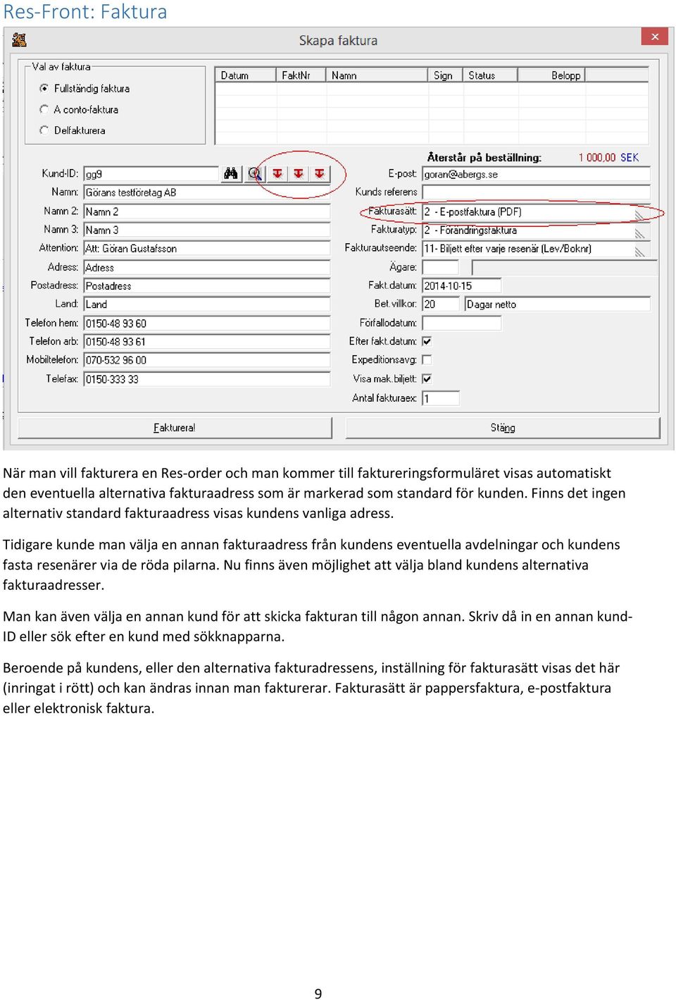 Tidigare kunde man välja en annan fakturaadress från kundens eventuella avdelningar och kundens fasta resenärer via de röda pilarna.