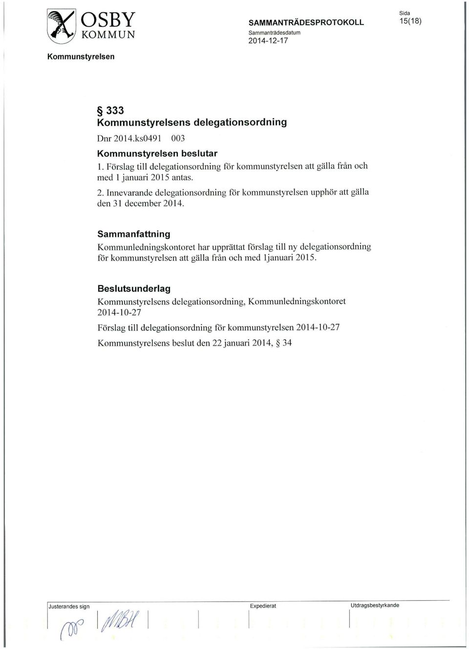 15 antas. 2. Innevarande delegationsordning for kommunstyrelsen upphor att galla den 31 december 2014.